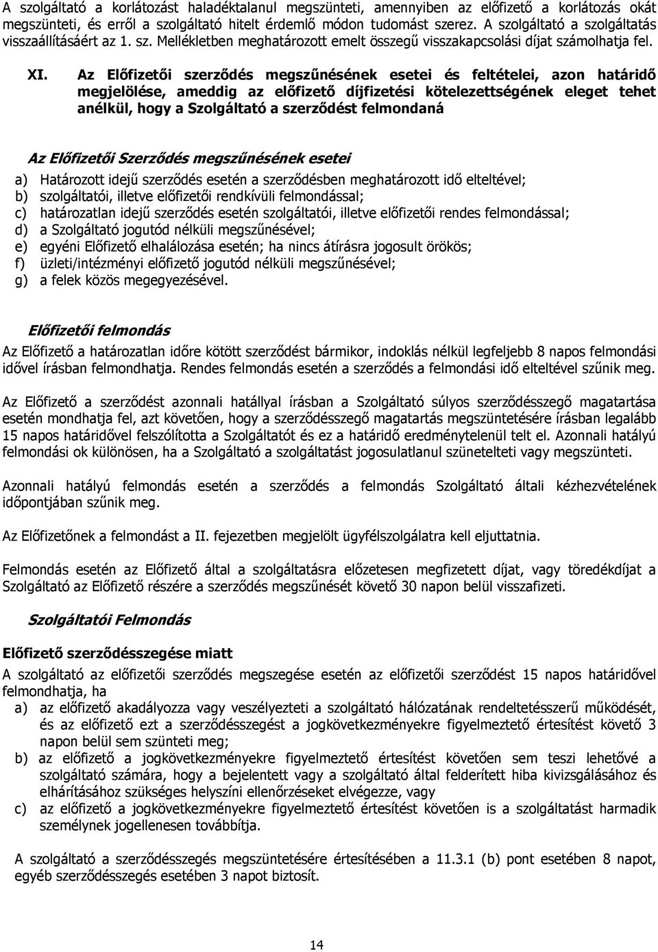 Az Előfizetői szerződés megszűnésének esetei és feltételei, azon határidő megjelölése, ameddig az előfizető díjfizetési kötelezettségének eleget tehet anélkül, hogy a Szolgáltató a szerződést