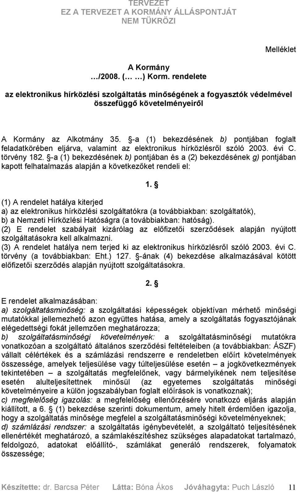 -a (1) bekezdésének b) pontjában és a (2) bekezdésének g) pontjában kapott felhatalmazás alapján a következőket rendeli el: 1.