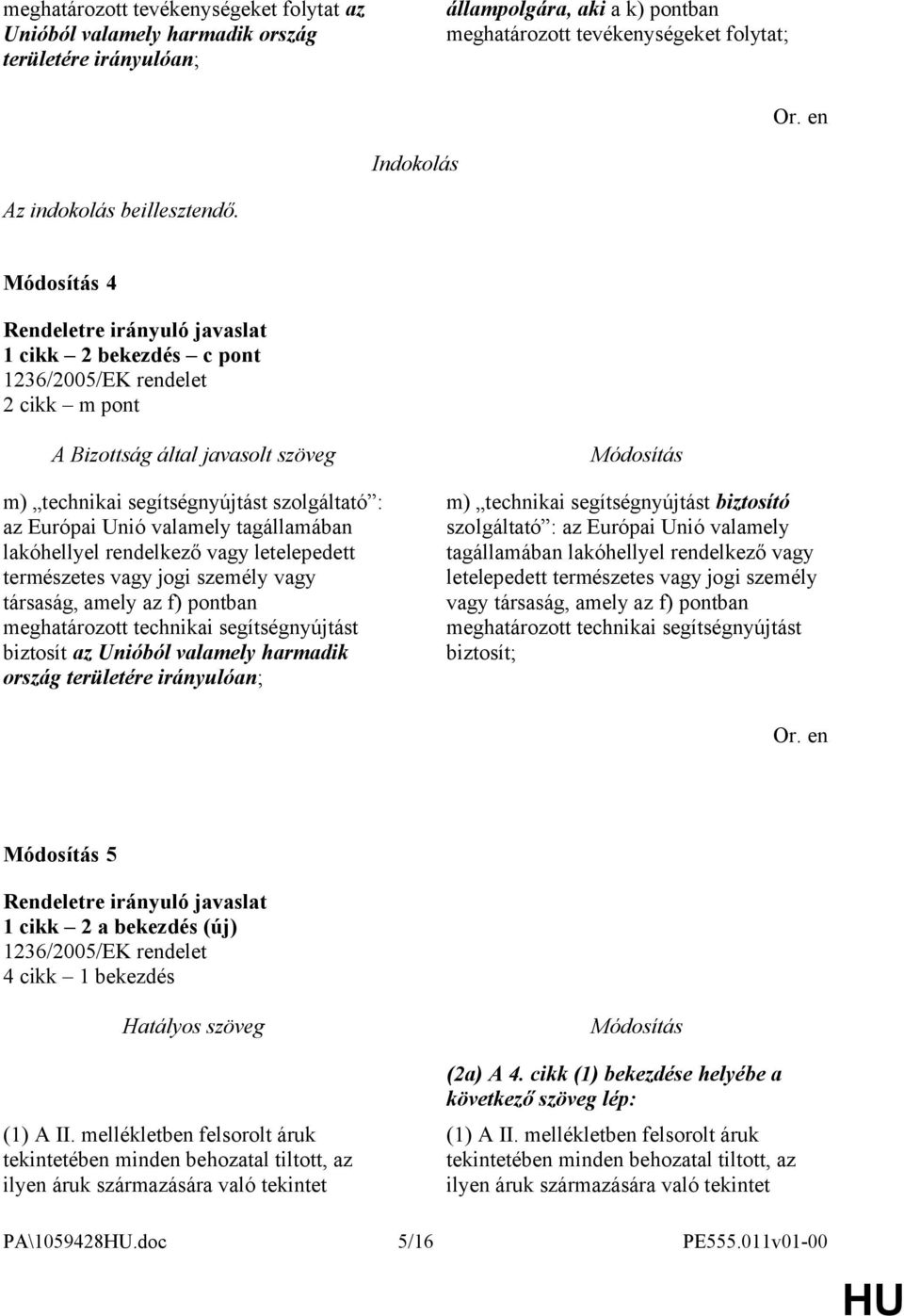 4 1 cikk 2 bekezdés c pont 2 cikk m pont m) technikai segítségnyújtást szolgáltató : az Európai Unió valamely tagállamában lakóhellyel rendelkező vagy letelepedett természetes vagy jogi személy vagy