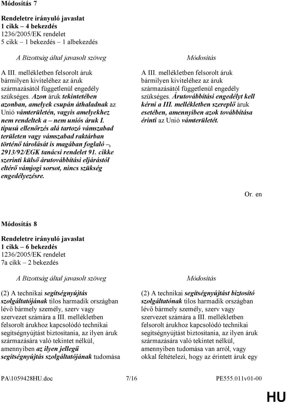 típusú ellenőrzés alá tartozó vámszabad területen vagy vámszabad raktárban történő tárolását is magában foglaló, 2913/92/EGK tanácsi rendelet 91.
