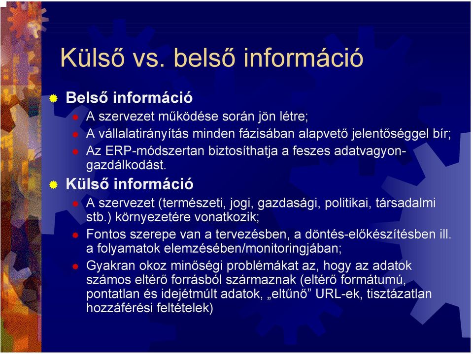 biztosíthatja a feszes adatvagyongazdálkodást. Külső információ A szervezet (természeti, jogi, gazdasági, politikai, társadalmi stb.