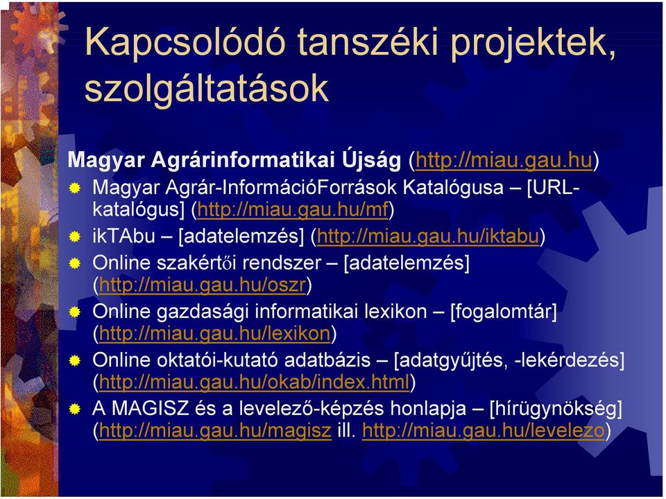 gau.hu/oszr) Online gazdasági informatikai lexikon [fogalomtár] (http://miau.gau.hu/lexikon) Online oktatói-kutató adatbázis [adatgyűjtés, -lekérdezés] (http://miau.