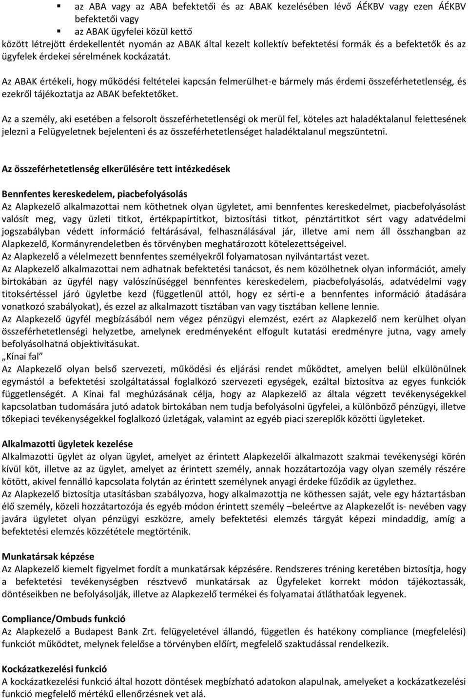 Az ABAK értékeli, hogy működési feltételei kapcsán felmerülhet-e bármely más érdemi összeférhetetlenség, és ezekről tájékoztatja az ABAK befektetőket.