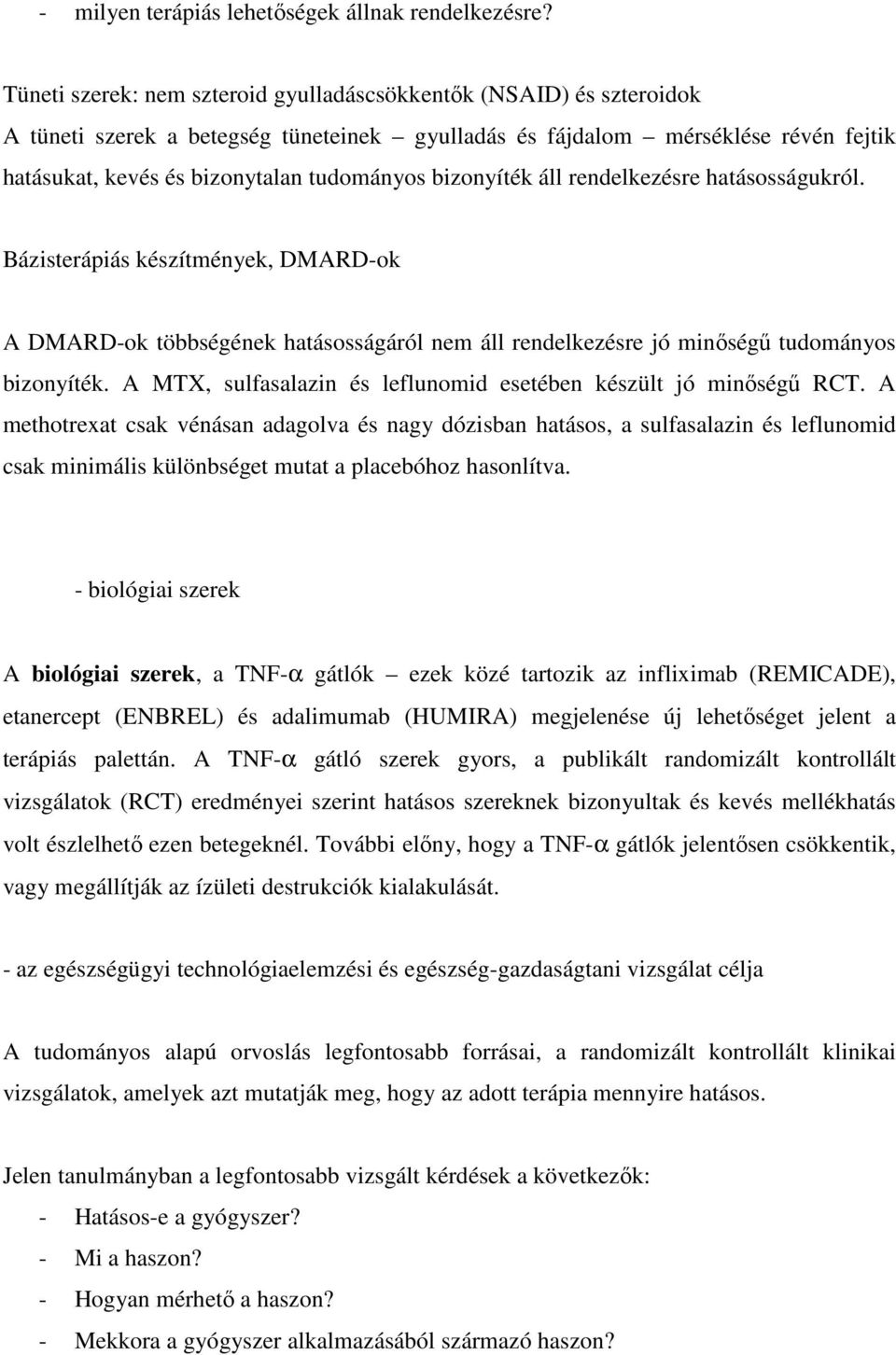 bizonyíték áll rendelkezésre hatásosságukról. Bázisterápiás készítmények, DMARD-ok A DMARD-ok többségének hatásosságáról nem áll rendelkezésre jó minőségű tudományos bizonyíték.