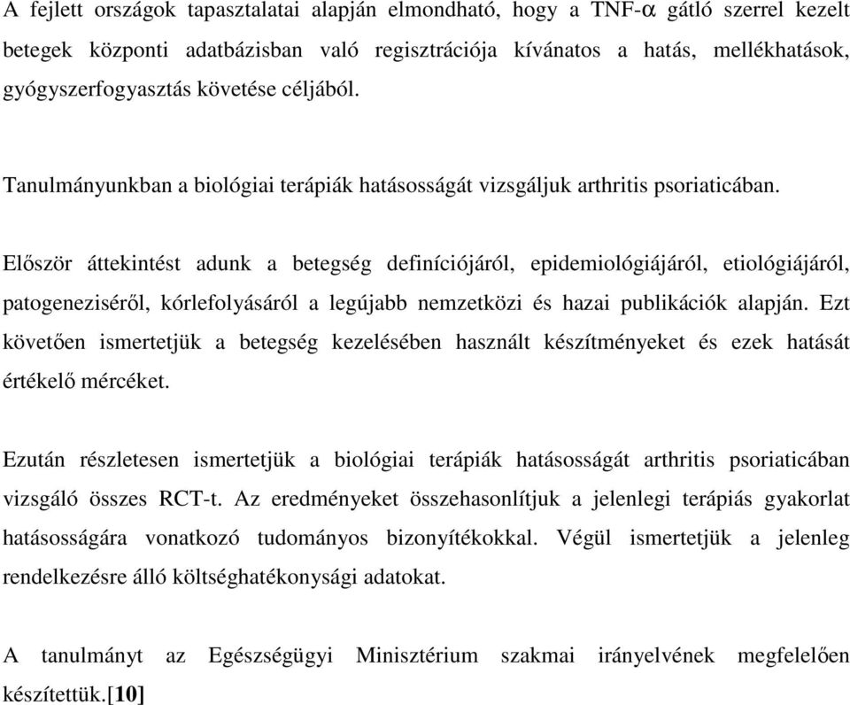 Először áttekintést adunk a betegség definíciójáról, epidemiológiájáról, etiológiájáról, patogeneziséről, kórlefolyásáról a legújabb nemzetközi és hazai publikációk alapján.