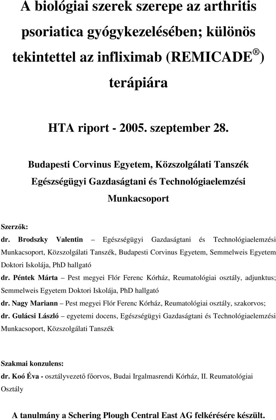 Brodszky Valentin Egészségügyi Gazdaságtani és Technológiaelemzési Munkacsoport, Közszolgálati Tanszék, Budapesti Corvinus Egyetem, Semmelweis Egyetem Doktori Iskolája, PhD hallgató dr.