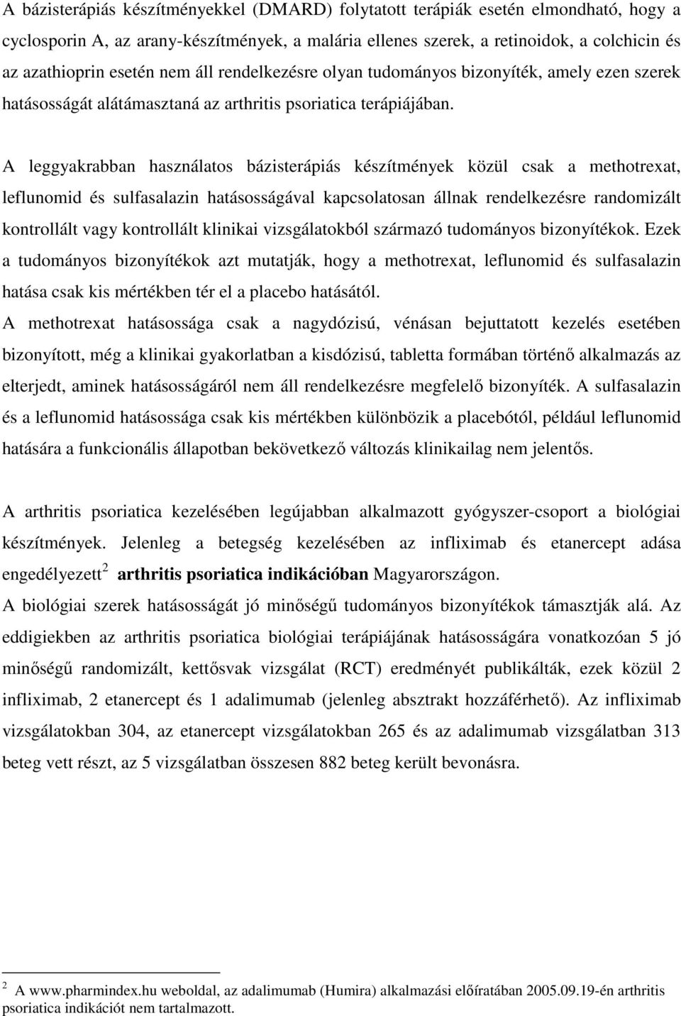 A leggyakrabban használatos bázisterápiás készítmények közül csak a methotrexat, leflunomid és sulfasalazin hatásosságával kapcsolatosan állnak rendelkezésre randomizált kontrollált vagy kontrollált