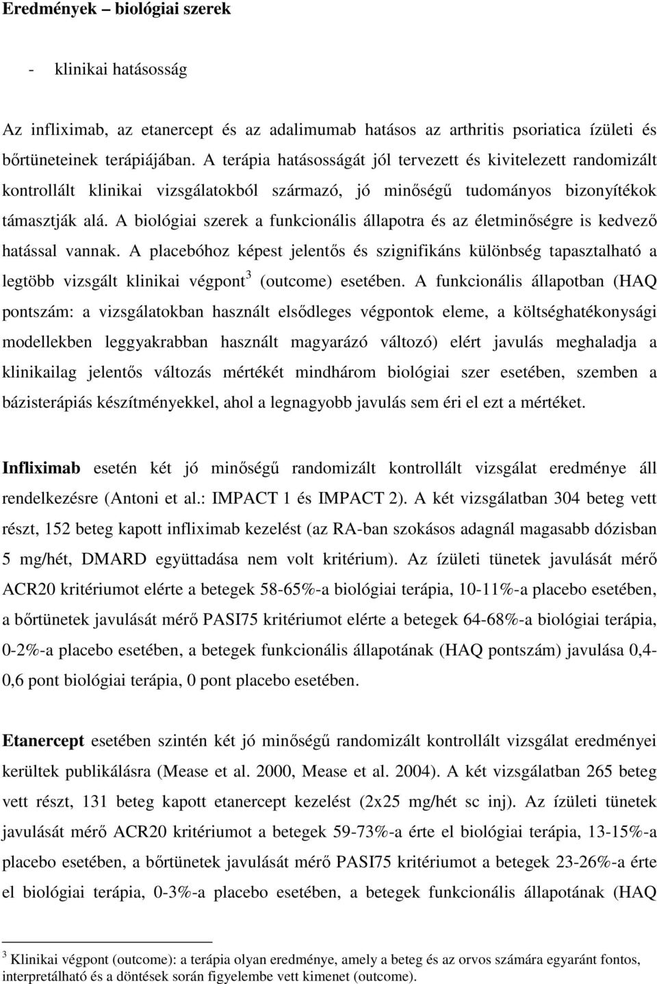 A biológiai szerek a funkcionális állapotra és az életminőségre is kedvező hatással vannak.