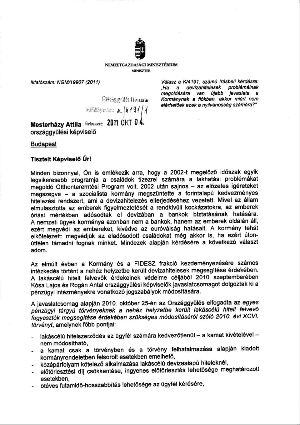 Minden bizonnyal, ön is emlékezik arra, hogy a 2002-t megel őző időszak egyi k legsikeresebb programja a családok tízezrei számára a lakhatási problémáka t megoldó Otthonteremtési Program volt.