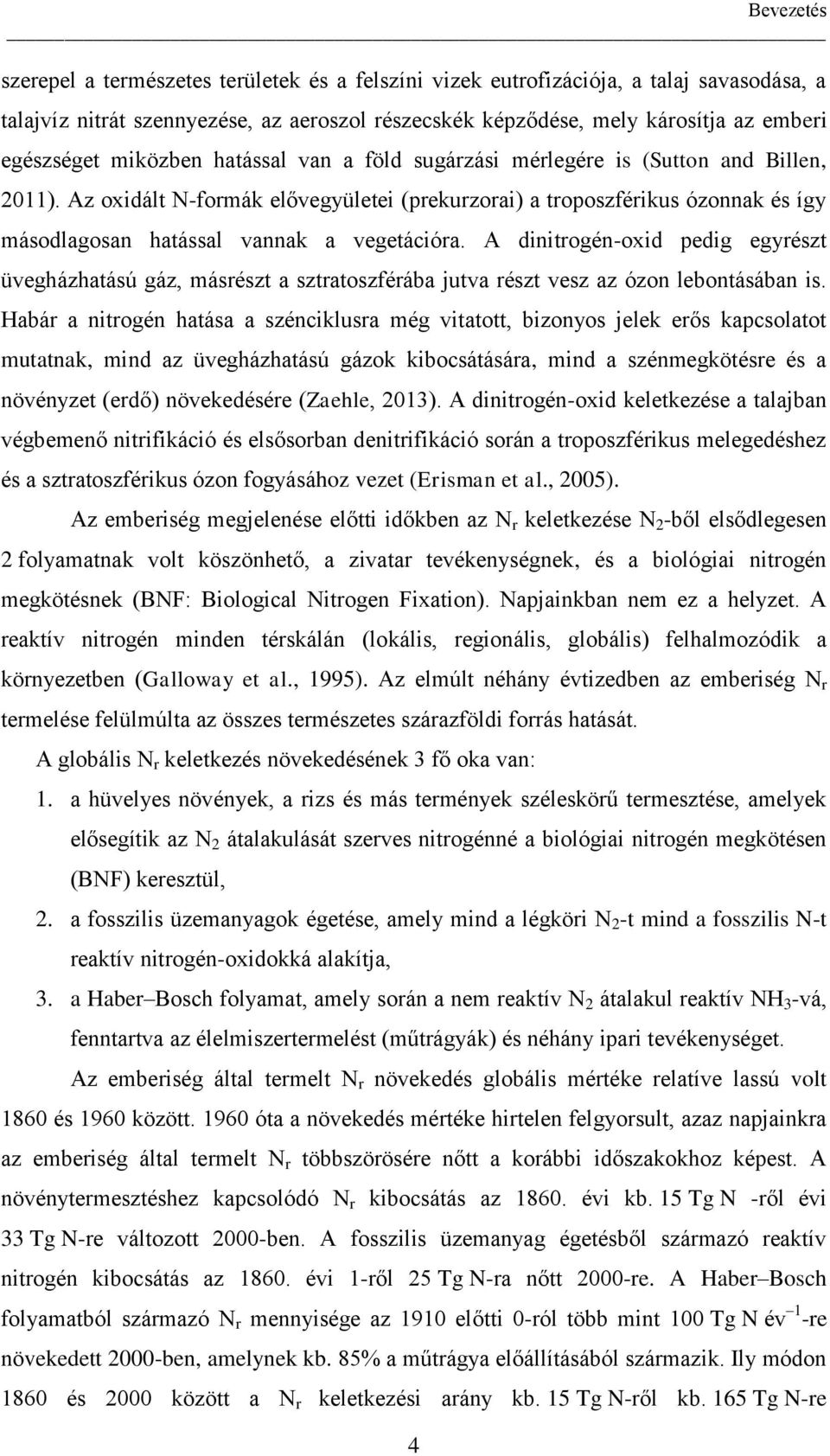 Az oxidált N-formák elővegyületei (prekurzorai) a troposzférikus ózonnak és így másodlagosan hatással vannak a vegetációra.