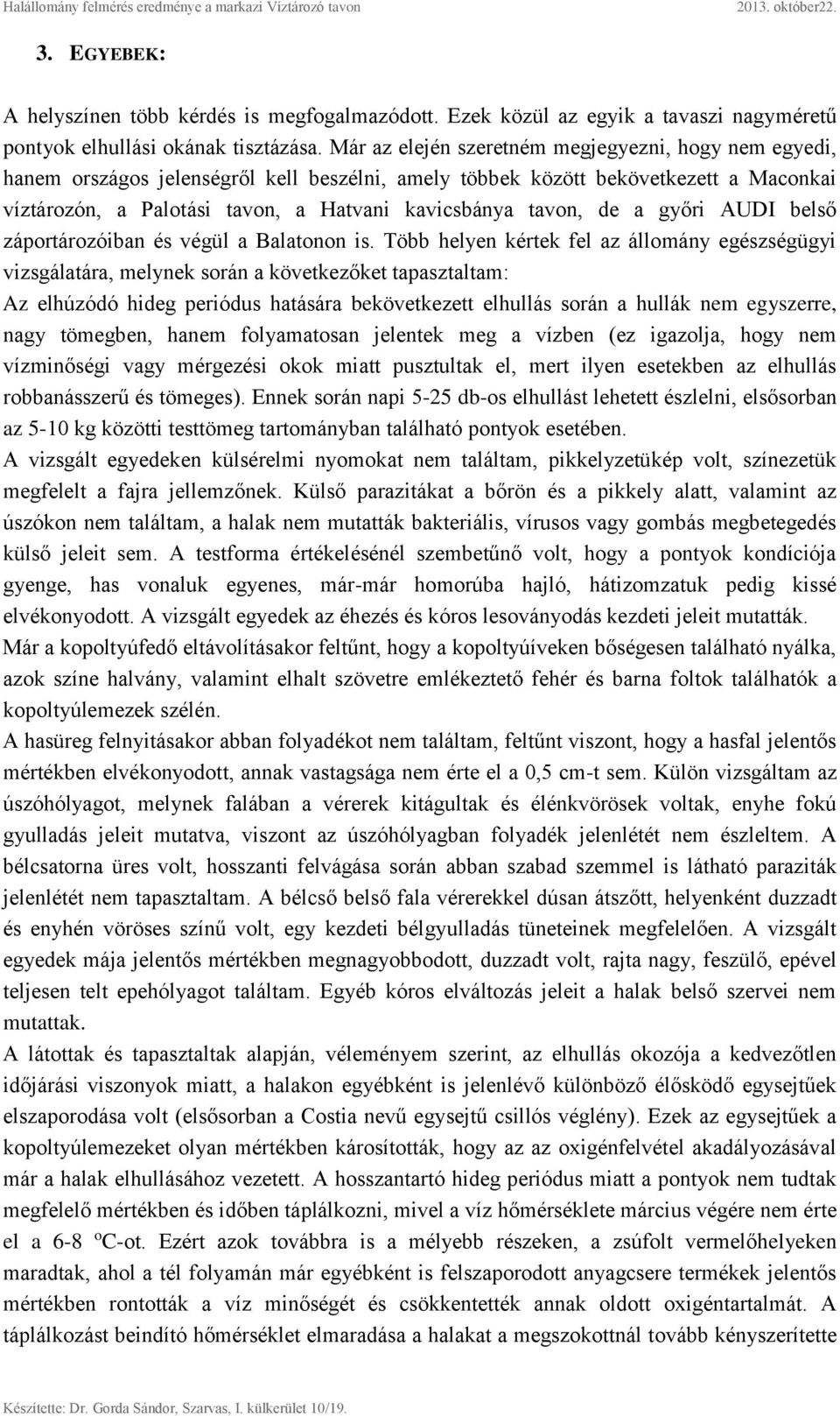 de a győri AUDI belső záportározóiban és végül a Balatonon is.