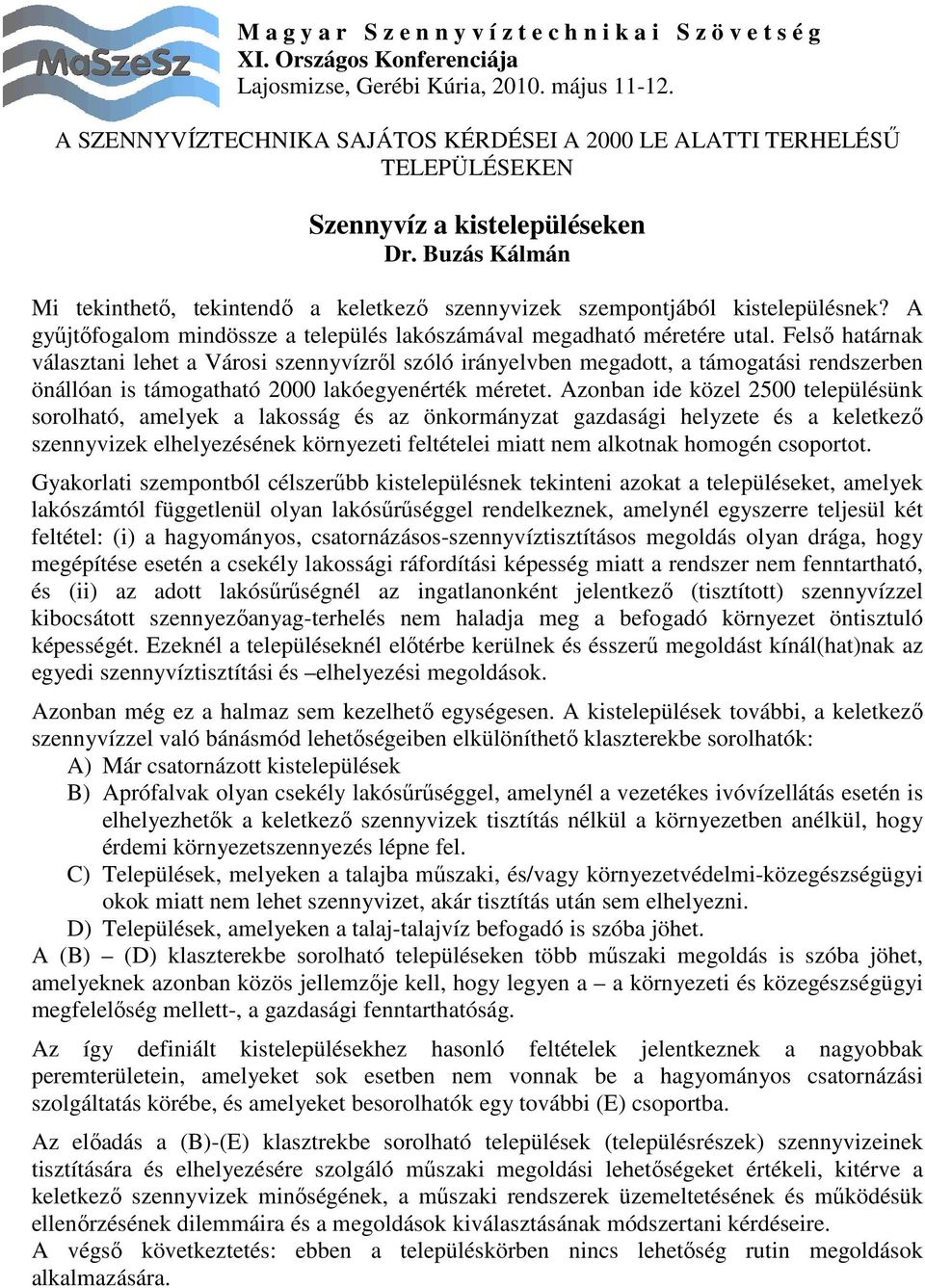 Felsı határnak választani lehet a Városi szennyvízrıl szóló irányelvben megadott, a támogatási rendszerben önállóan is támogatható 2000 lakóegyenérték méretet.