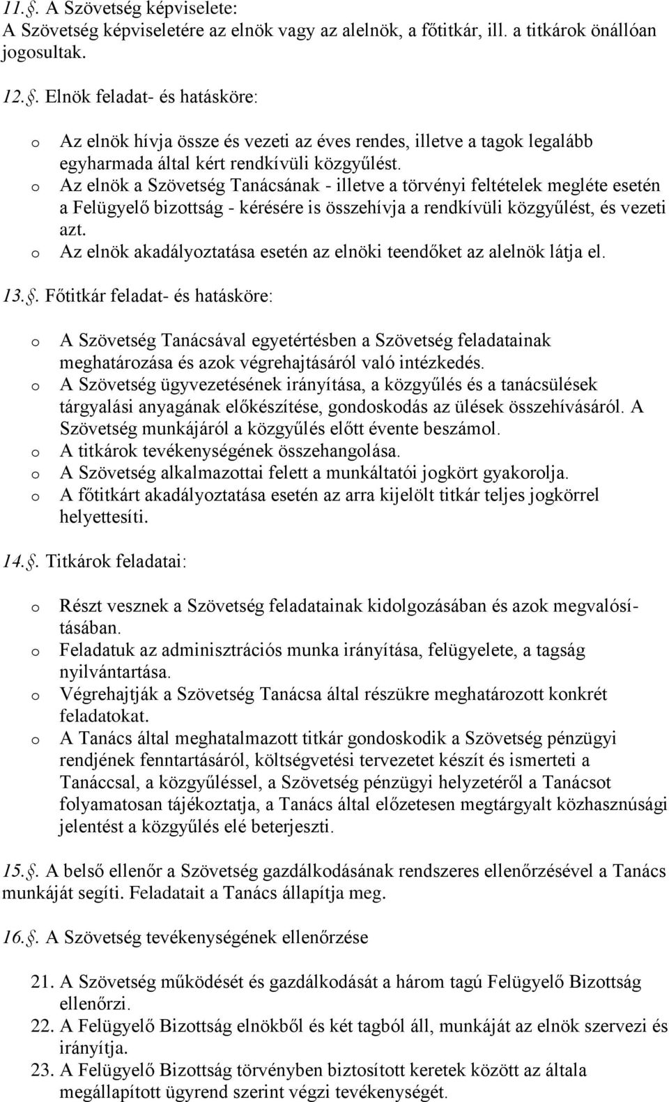 Az elnök a Szövetség Tanácsának - illetve a törvényi feltételek megléte esetén a Felügyelő bizttság - kérésére is összehívja a rendkívüli közgyűlést, és vezeti azt.