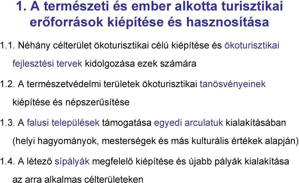 A falusi települések támogatása egyedi arculatuk kialakításában (helyi hagyományok, mesterségek és más kulturális értékek alapján)