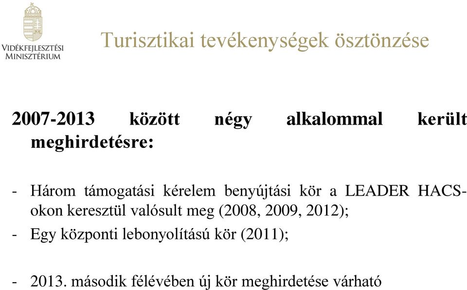 HACSokon keresztül valósult meg (2008, 2009, 2012); - Egy központi