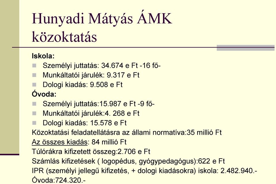 578 e Ft Közoktatási feladatellátásra az állami normatíva:35 millió Ft Az összes kiadás: 84 millió Ft Túlórákra kifizetett