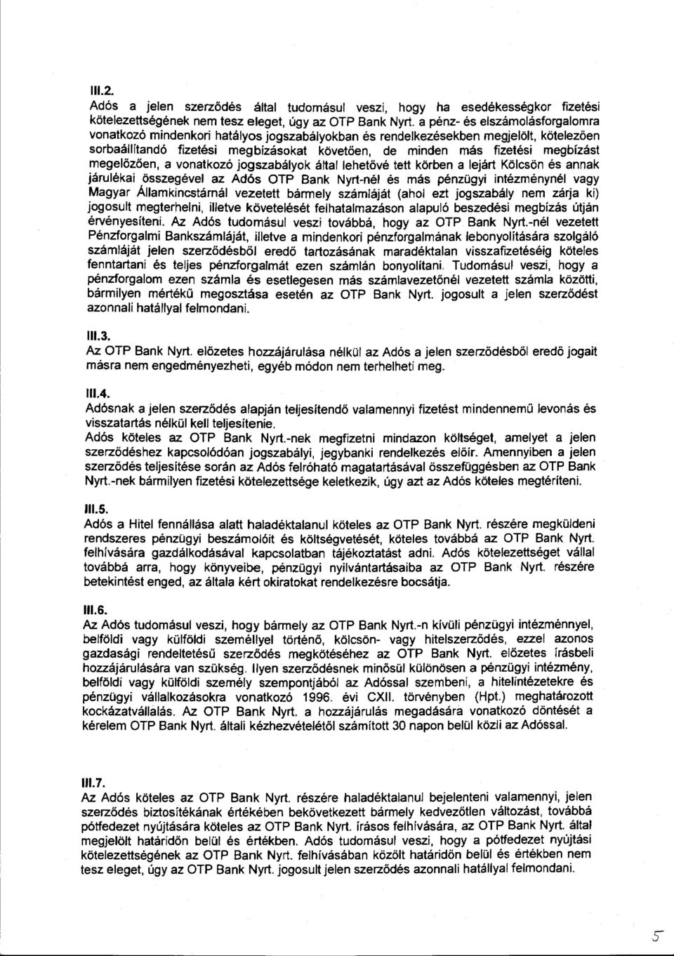 megelőzően, a vonatkozó jogszabályok által lehetövé tett körben a lejárt Kölcsön és annak járulékai.
