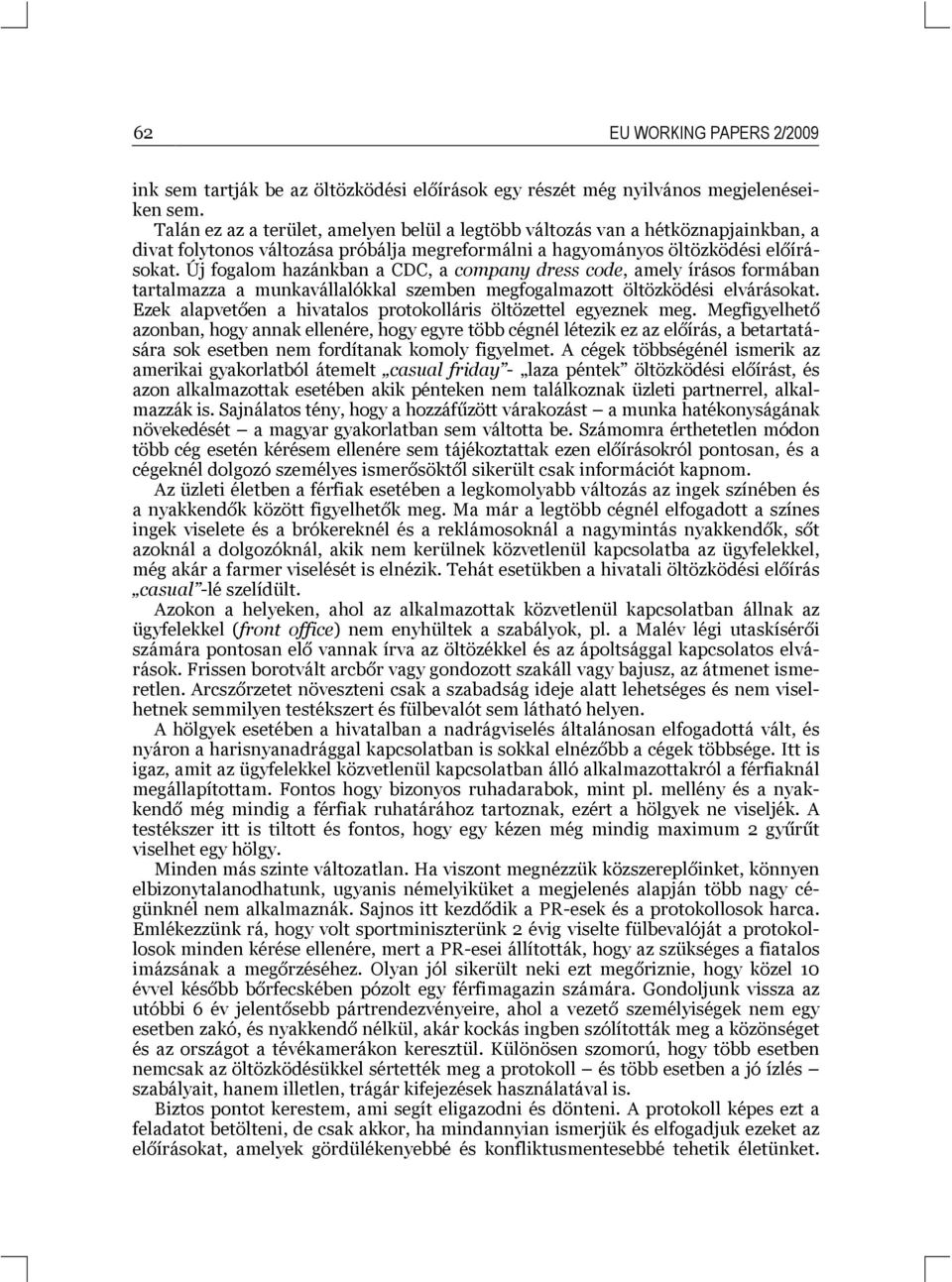 Új fogalom hazánkban a CDC, a company dress code, amely írásos formában tartalmazza a munkavállalókkal szemben megfogalmazott öltözködési elvárásokat.