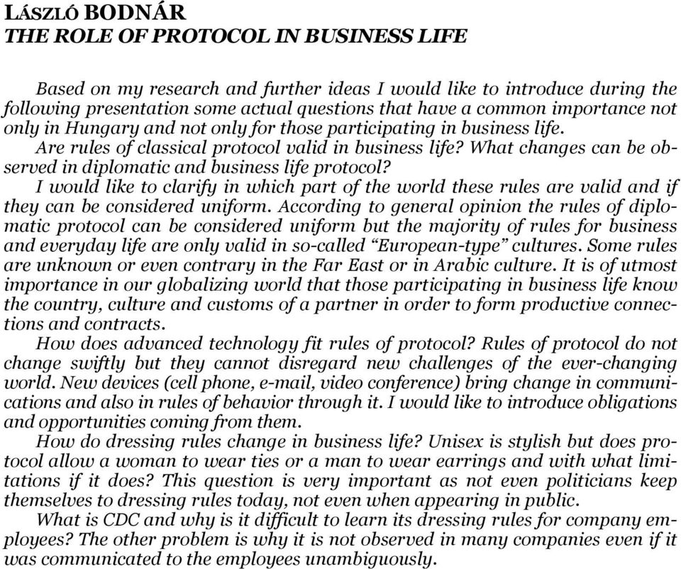 What changes can be observed in diplomatic and business life protocol? I would like to clarify in which part of the world these rules are valid and if they can be considered uniform.