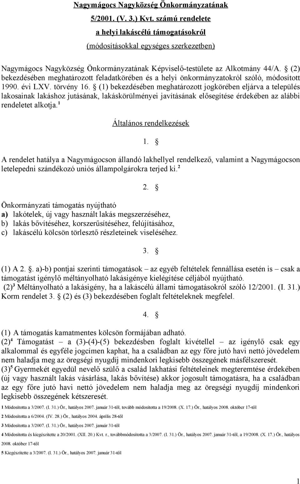 (2) bekezdésében meghatározott feladatkörében és a helyi önkormányzatokról szóló, módosított 1990. évi LXV. törvény 16.