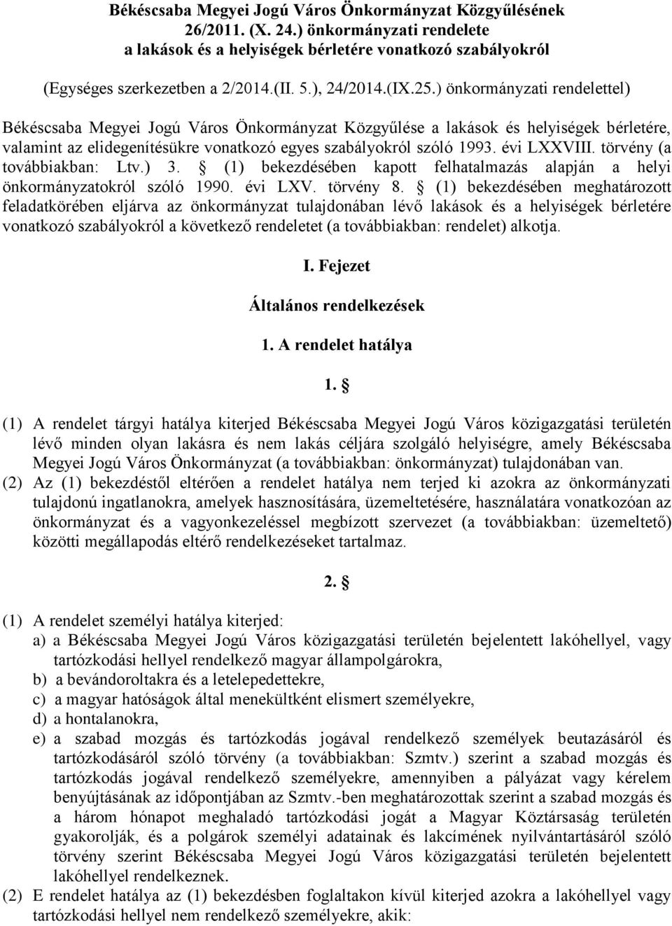 ) önkormányzati rendelettel) Békéscsaba Megyei Jogú Város Önkormányzat Közgyűlése a lakások és helyiségek bérletére, valamint az elidegenítésükre vonatkozó egyes szabályokról szóló 1993. évi LXXVIII.