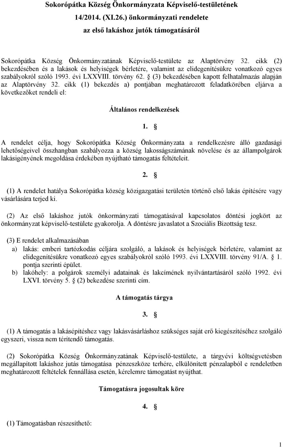 cikk (2) bekezdésében és a lakások és helyiségek bérletére, valamint az elidegenítésükre vonatkozó egyes szabályokról szóló 1993. évi LXXVIII. törvény 62.