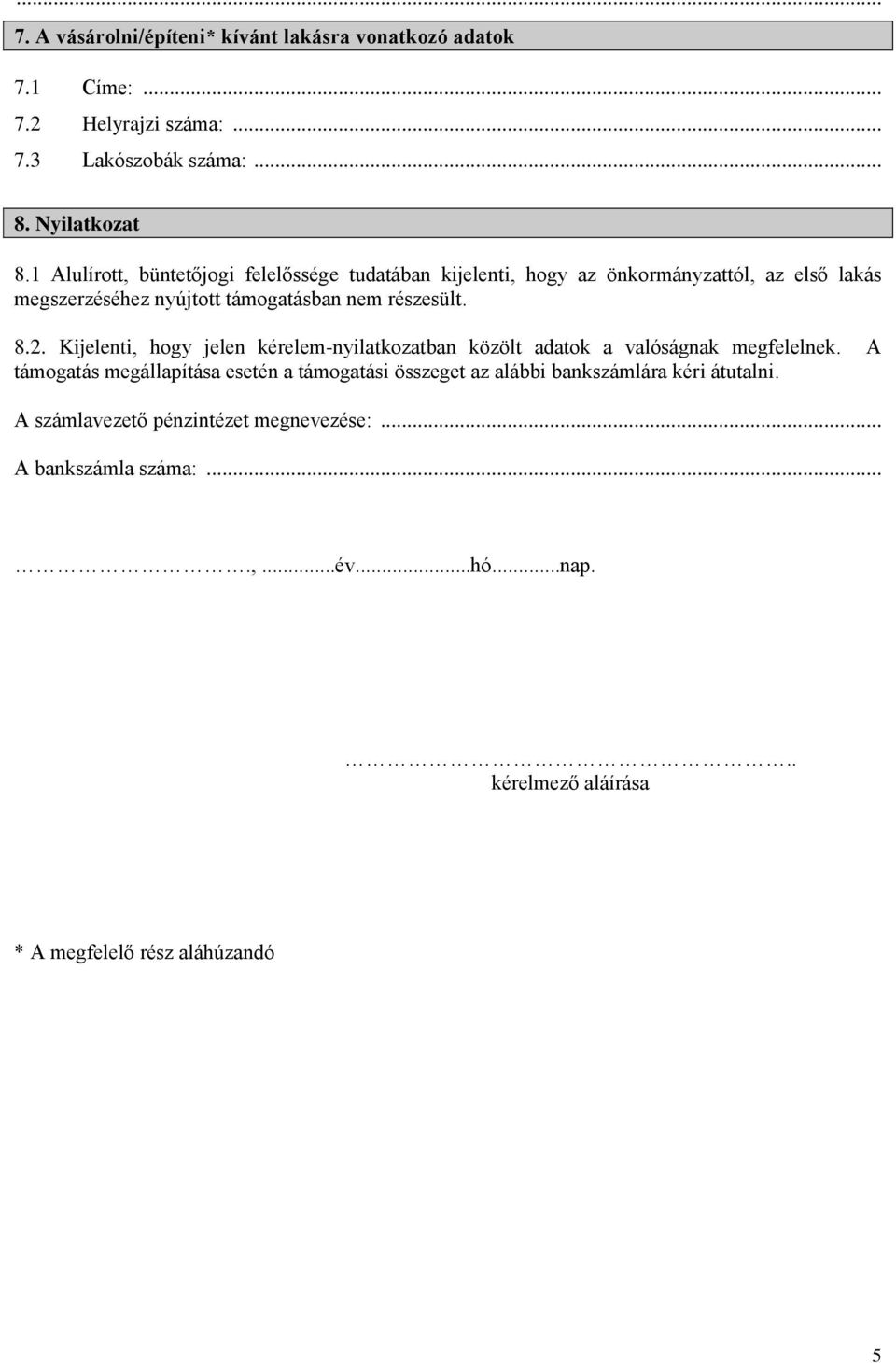 2. Kijelenti, hogy jelen kérelem-nyilatkozatban közölt adatok a valóságnak megfelelnek.