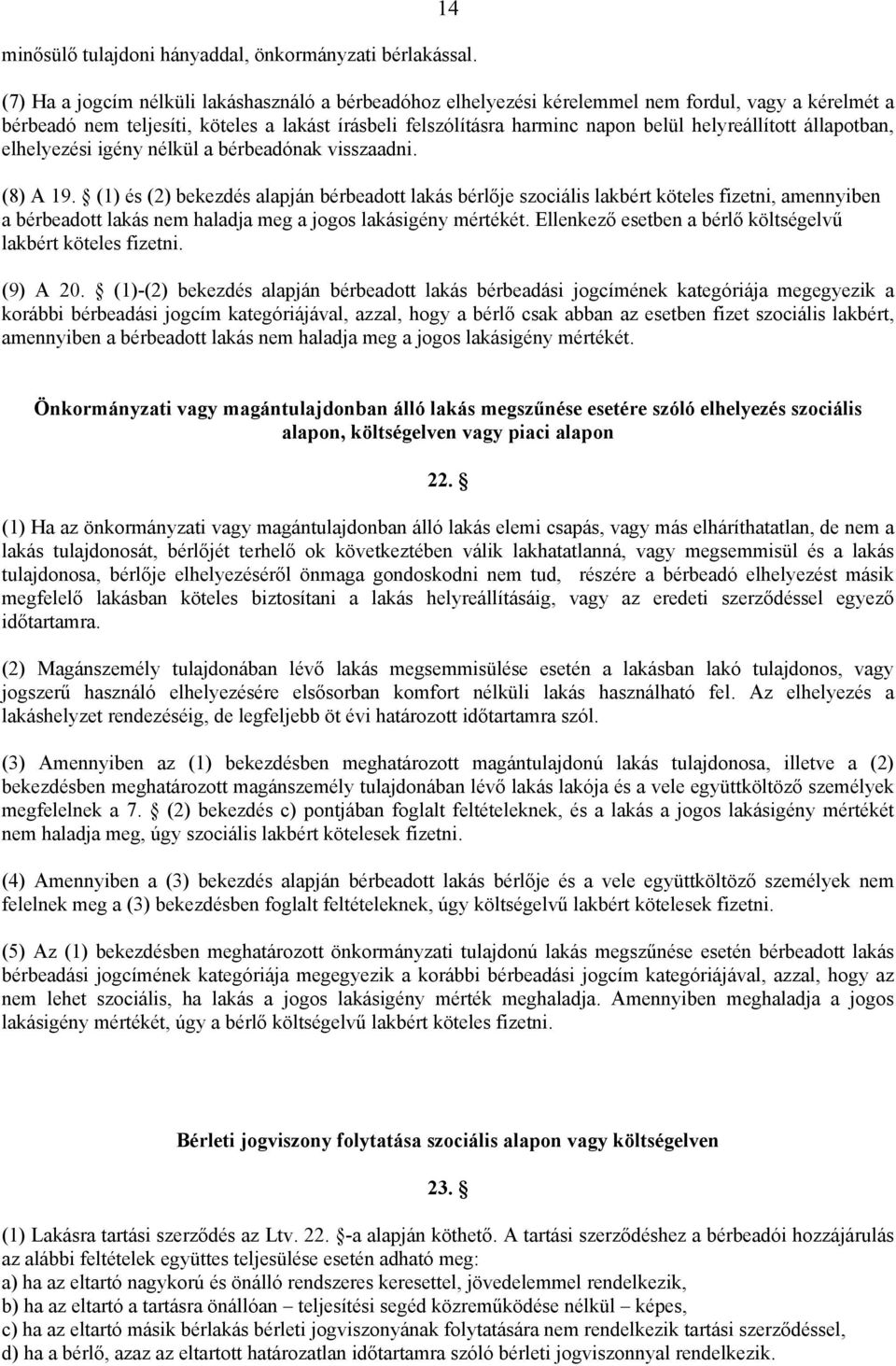 helyreállított állapotban, elhelyezési igény nélkül a bérbeadónak visszaadni. (8) A 19.