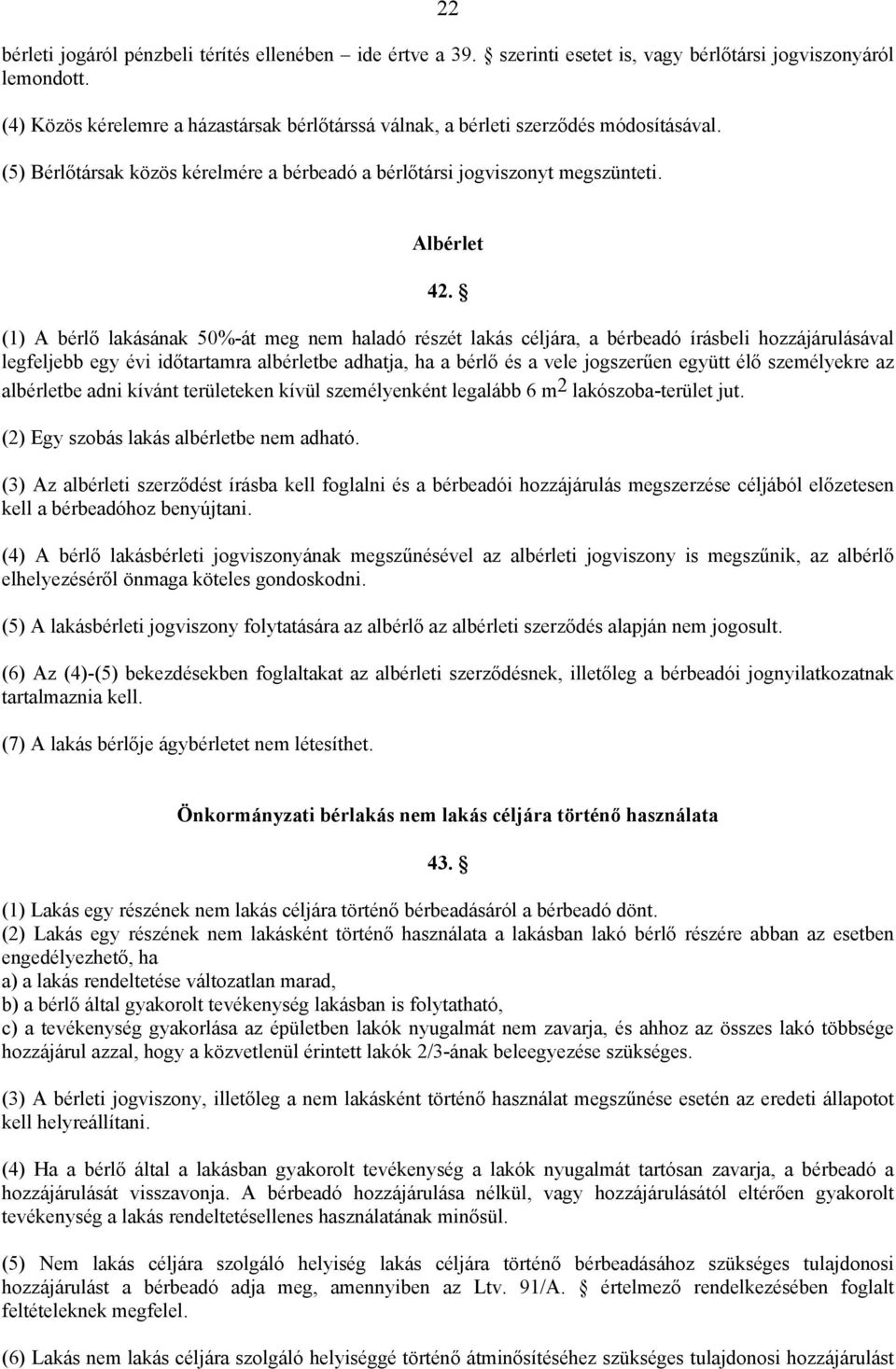 (1) A bérlő lakásának 50%-át meg nem haladó részét lakás céljára, a bérbeadó írásbeli hozzájárulásával legfeljebb egy évi időtartamra albérletbe adhatja, ha a bérlő és a vele jogszerűen együtt élő