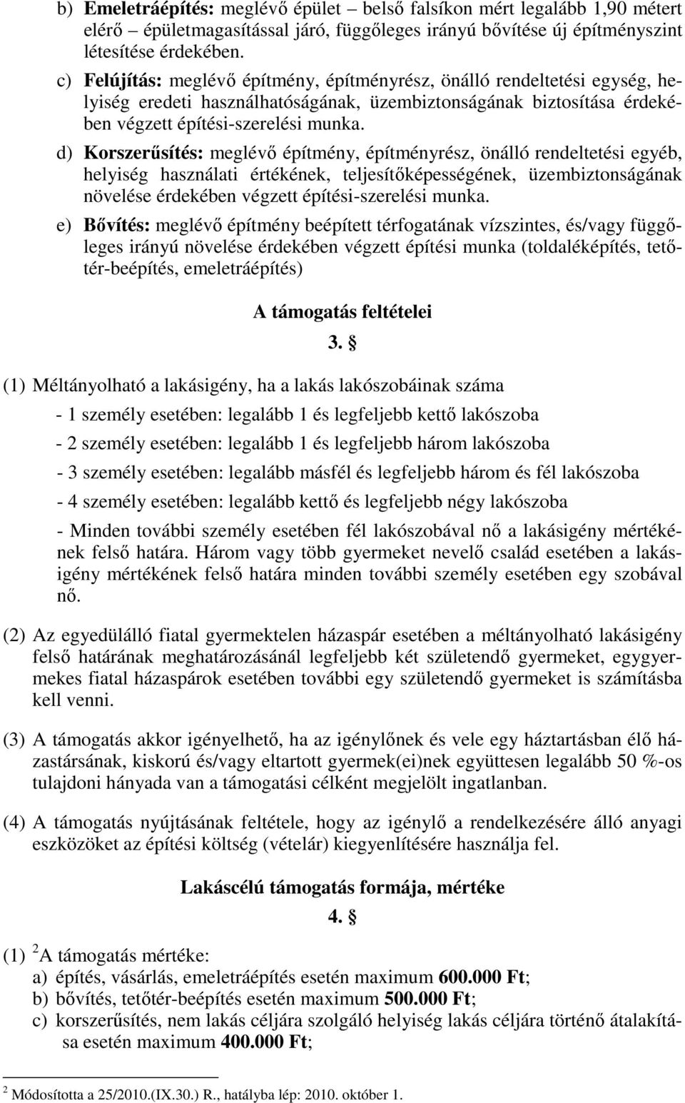 d) Korszerűsítés: meglévő építmény, építményrész, önálló rendeltetési egyéb, helyiség használati értékének, teljesítőképességének, üzembiztonságának növelése érdekében végzett építési-szerelési munka.