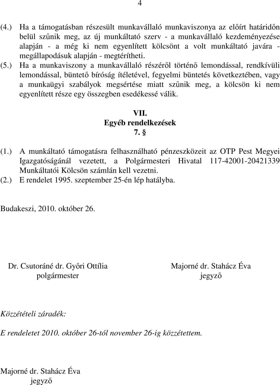 ) Ha a munkaviszony a munkavállaló részérıl történı lemondással, rendkívüli lemondással, büntetı bíróság ítéletével, fegyelmi büntetés következtében, vagy a munkaügyi szabályok megsértése miatt