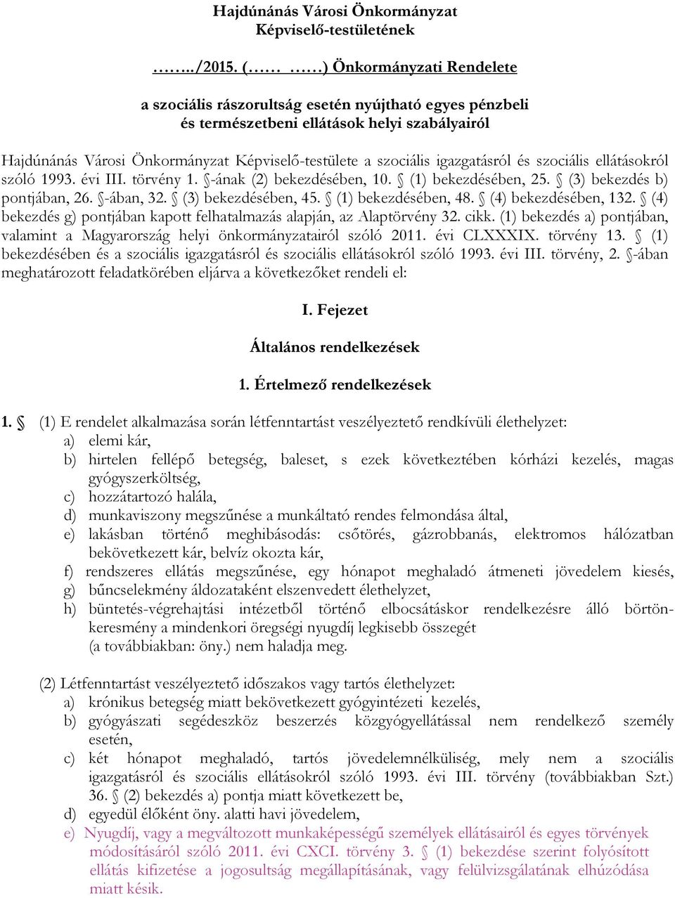 igazgatásról és szociális ellátásokról szóló 1993. évi III. törvény 1. -ának (2) bekezdésében, 10. (1) bekezdésében, 25. (3) bekezdés b) pontjában, 26. -ában, 32. (3) bekezdésében, 45.
