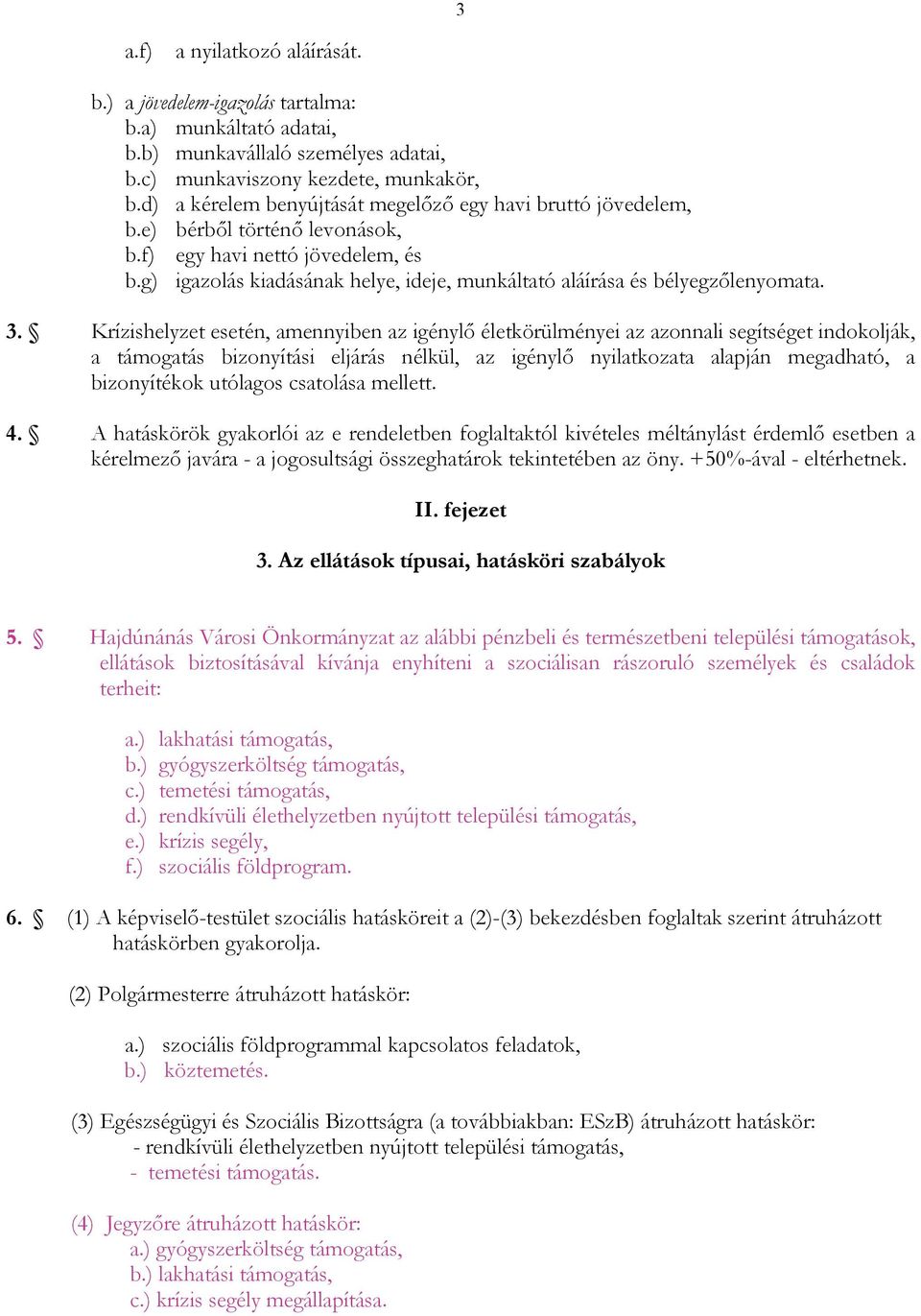 g) igazolás kiadásának helye, ideje, munkáltató aláírása és bélyegzılenyomata. 3.