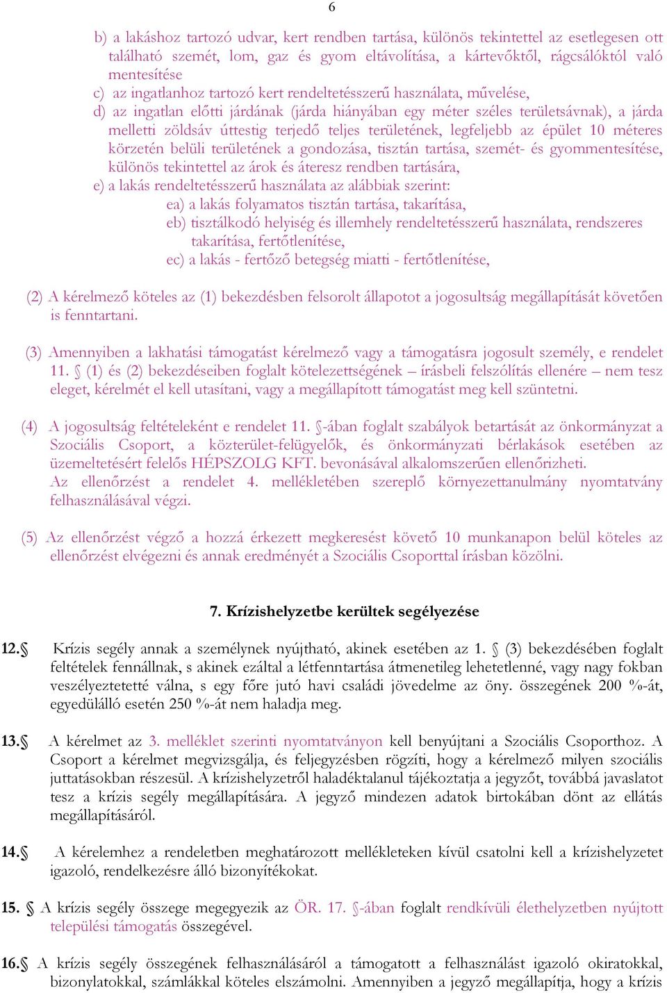 területének, legfeljebb az épület 10 méteres körzetén belüli területének a gondozása, tisztán tartása, szemét- és gyommentesítése, különös tekintettel az árok és áteresz rendben tartására, e) a lakás