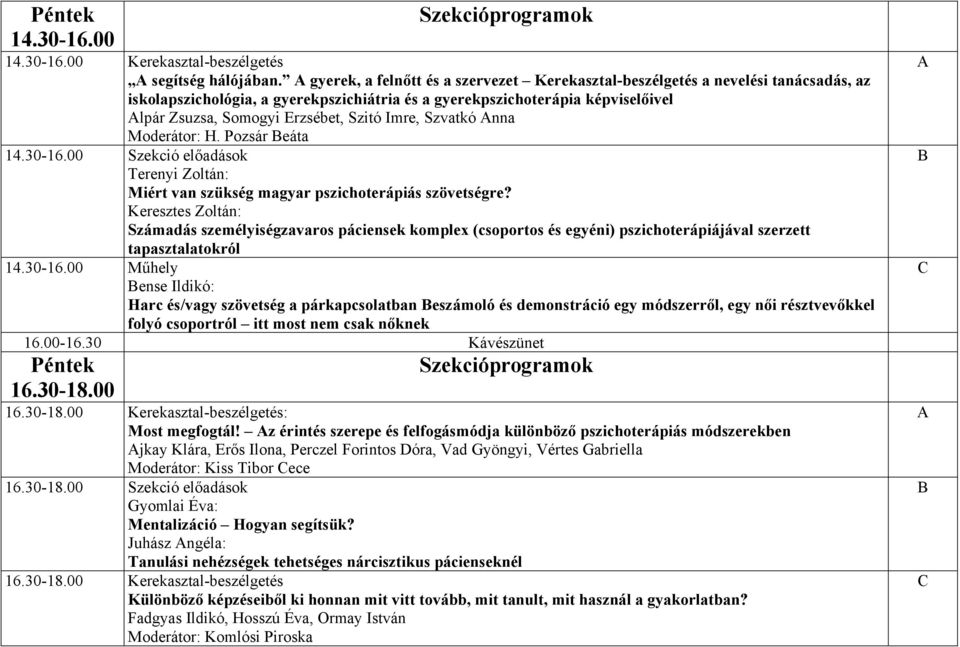 Szitó Imre, Szvatkó nna Moderátor: H. Pozsár eáta 14.30-16.00 Szekció előadások Terenyi Zoltán: Miért van szükség magyar pszichoterápiás szövetségre?