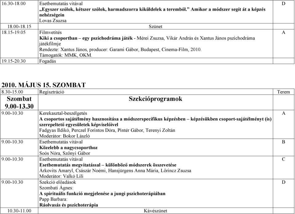 Támogatók: MMK, OKM. 19.15-20.30 Fogadás 2010. MÁJUS 15. SZOMT 8.30-15.00 Regisztráció Terem Szombat 9.00-13.30 9.00-10.