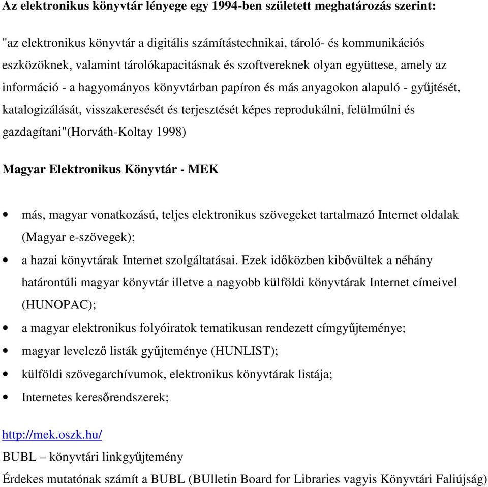 képes reprodukálni, felülmúlni és gazdagítani"(horváth-koltay 1998) Magyar Elektronikus Könyvtár - MEK más, magyar vonatkozású, teljes elektronikus szövegeket tartalmazó Internet oldalak (Magyar