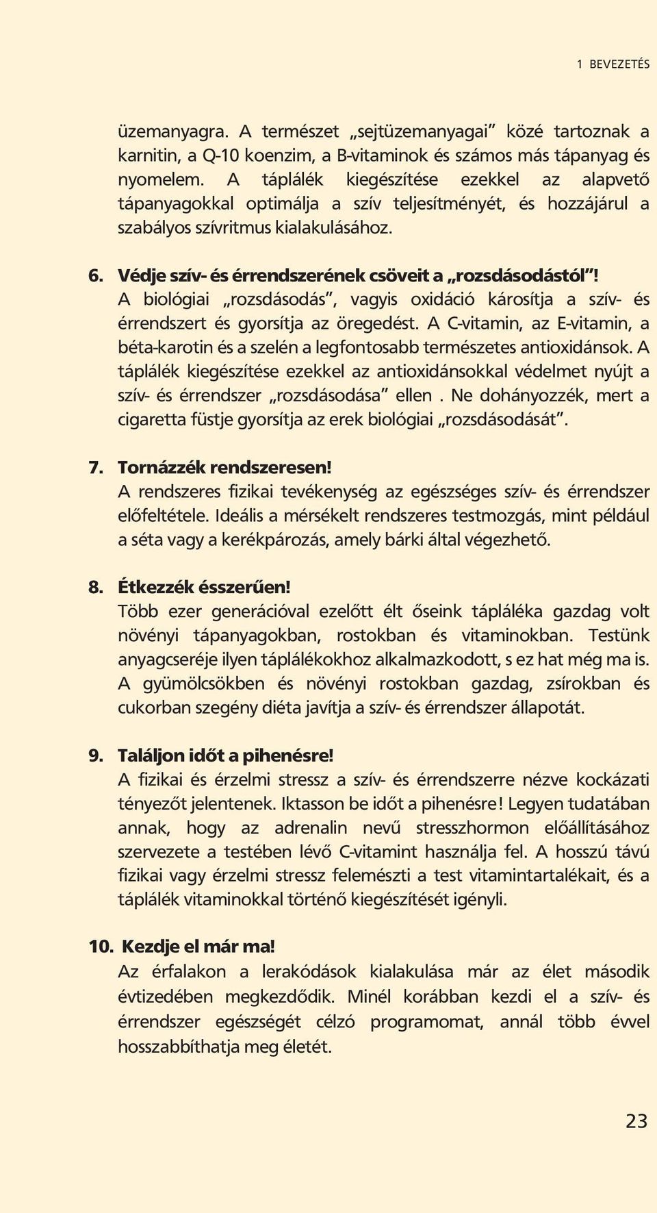 Védje szív- és érrendszerének csöveit a rozsdásodástól! A biológiai rozsdásodás, vagyis oxidáció károsítja a szív- és érrendszert és gyorsítja az öregedést.