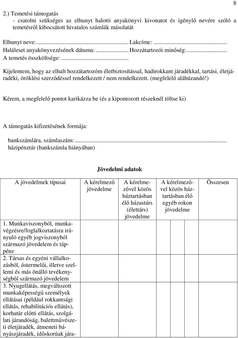 .. Kijelentem, hogy az elhalt hozzátartozóm életbiztosítással, hadirokkant járadékkal, tartási, életjáradéki, öröklési szerződéssel rendelkezett / nem rendelkezett. (megfelelő aláhúzandó!