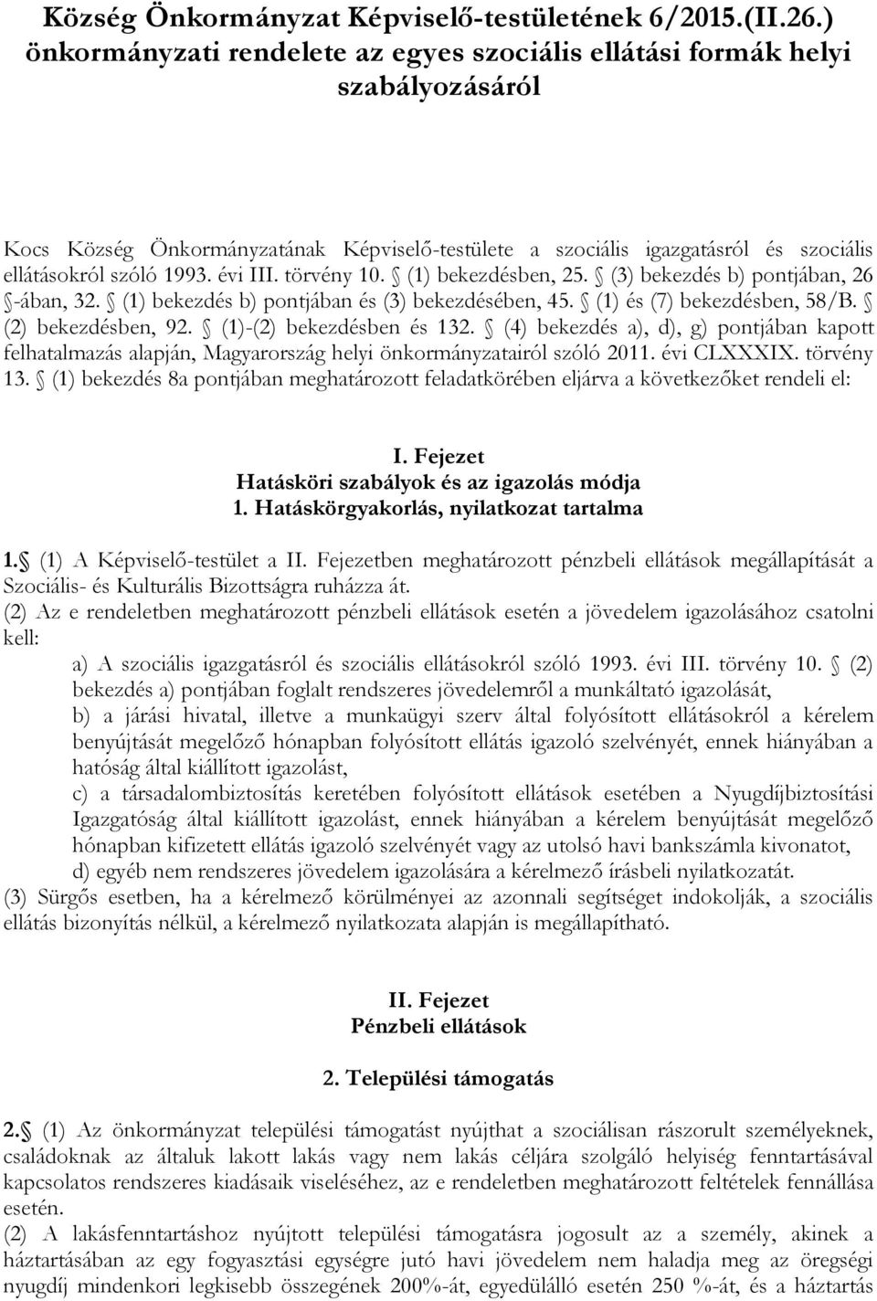 évi III. törvény 10. (1) bekezdésben, 25. (3) bekezdés b) pontjában, 26 -ában, 32. (1) bekezdés b) pontjában és (3) bekezdésében, 45. (1) és (7) bekezdésben, 58/B. (2) bekezdésben, 92.