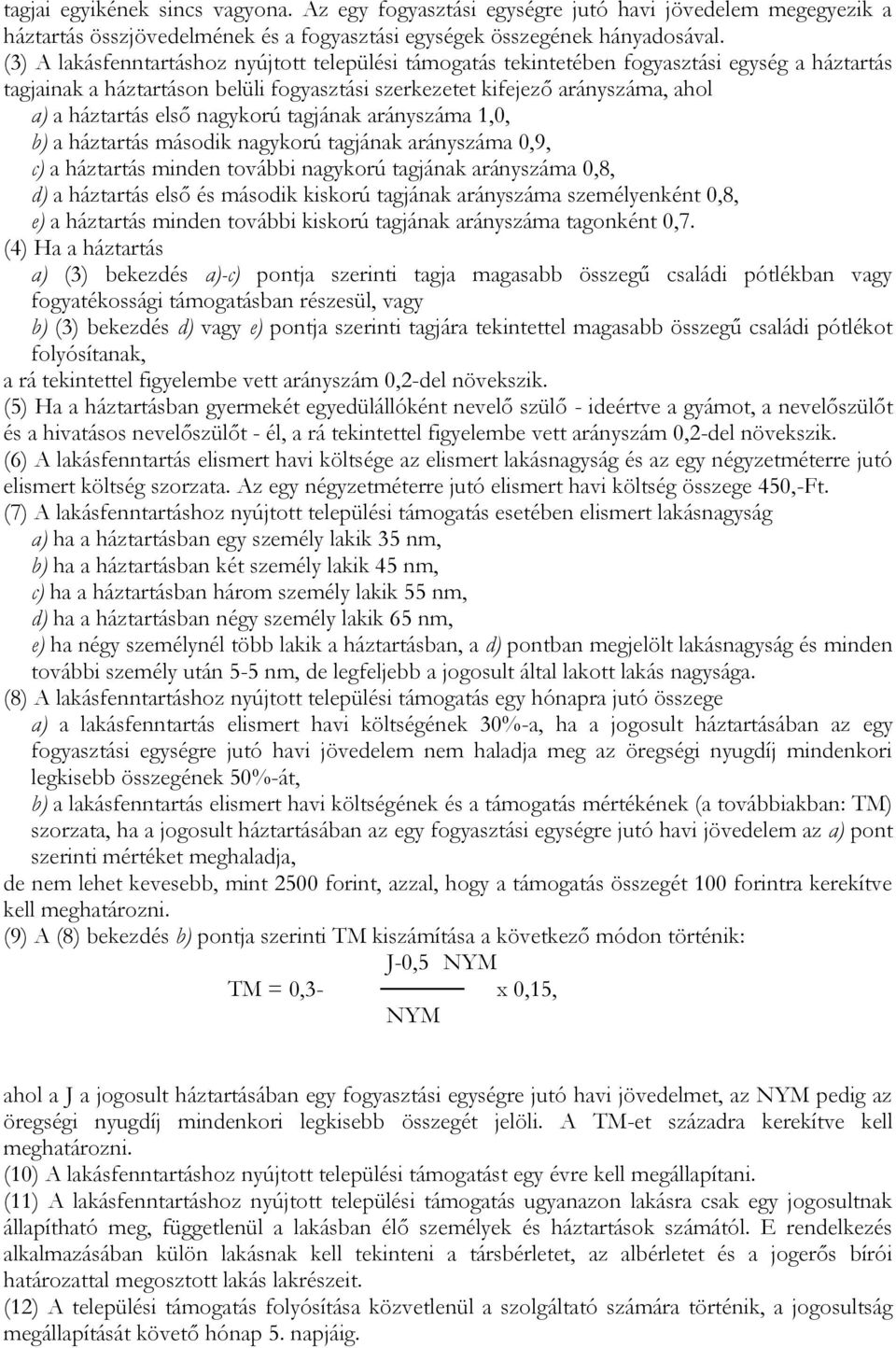 nagykorú tagjának arányszáma 1,0, b) a háztartás második nagykorú tagjának arányszáma 0,9, c) a háztartás minden további nagykorú tagjának arányszáma 0,8, d) a háztartás első és második kiskorú