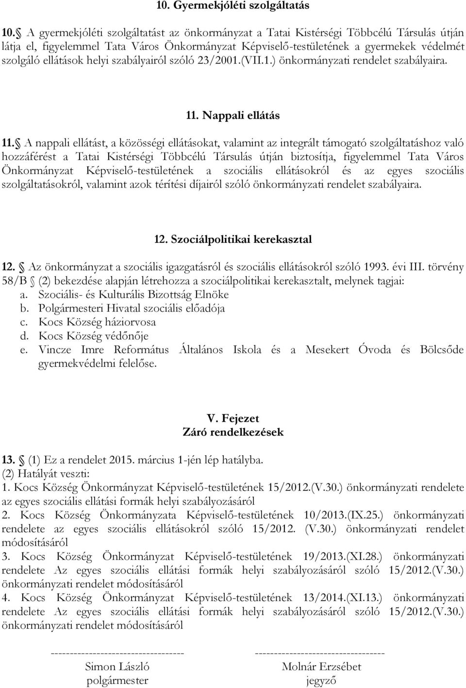 helyi szabályairól szóló 23/2001.(VII.1.) önkormányzati rendelet szabályaira. 11. Nappali ellátás 11.