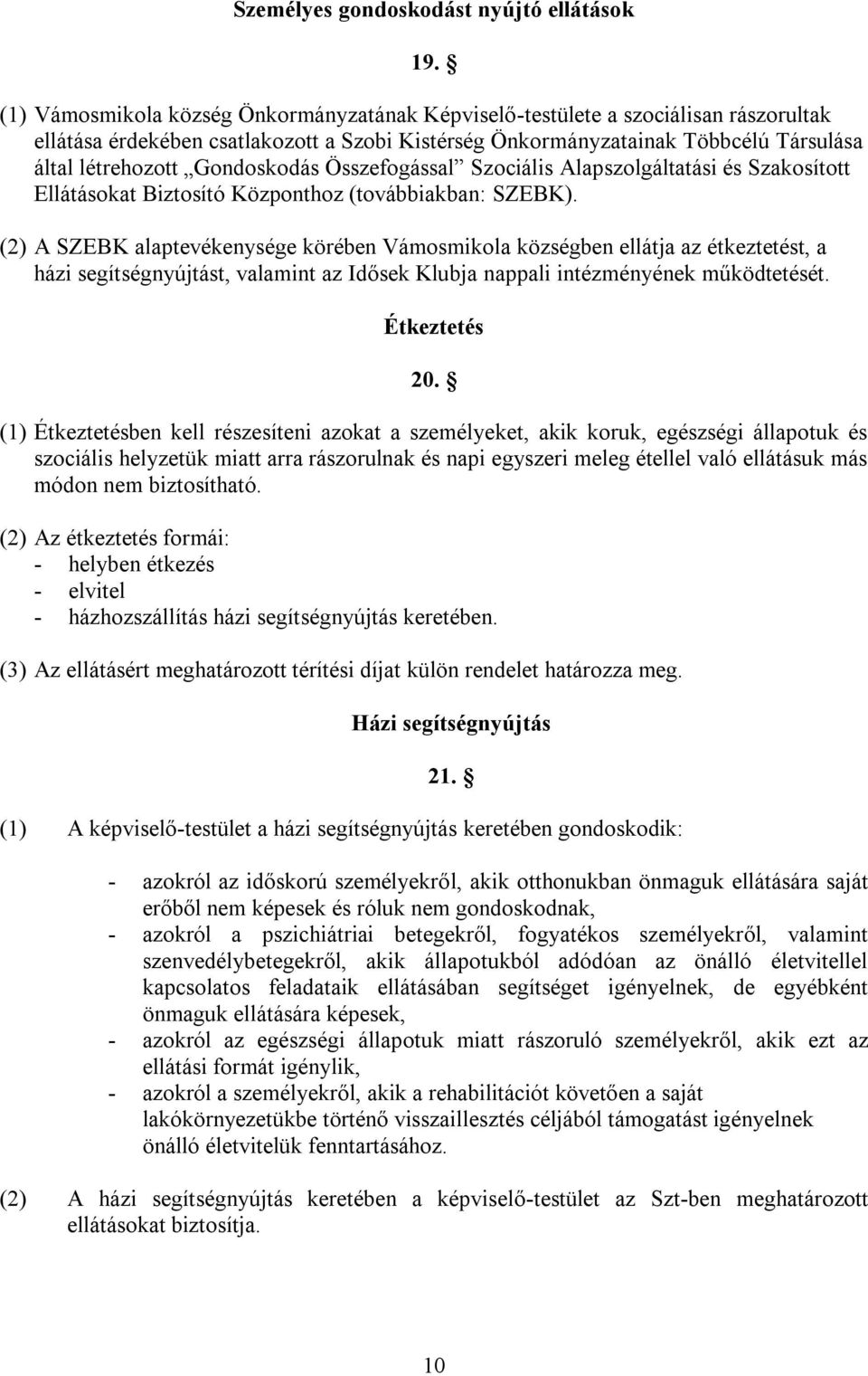 Gondoskodás Összefogással Szociális Alapszolgáltatási és Szakosított Ellátásokat Biztosító Központhoz (továbbiakban: SZEBK).