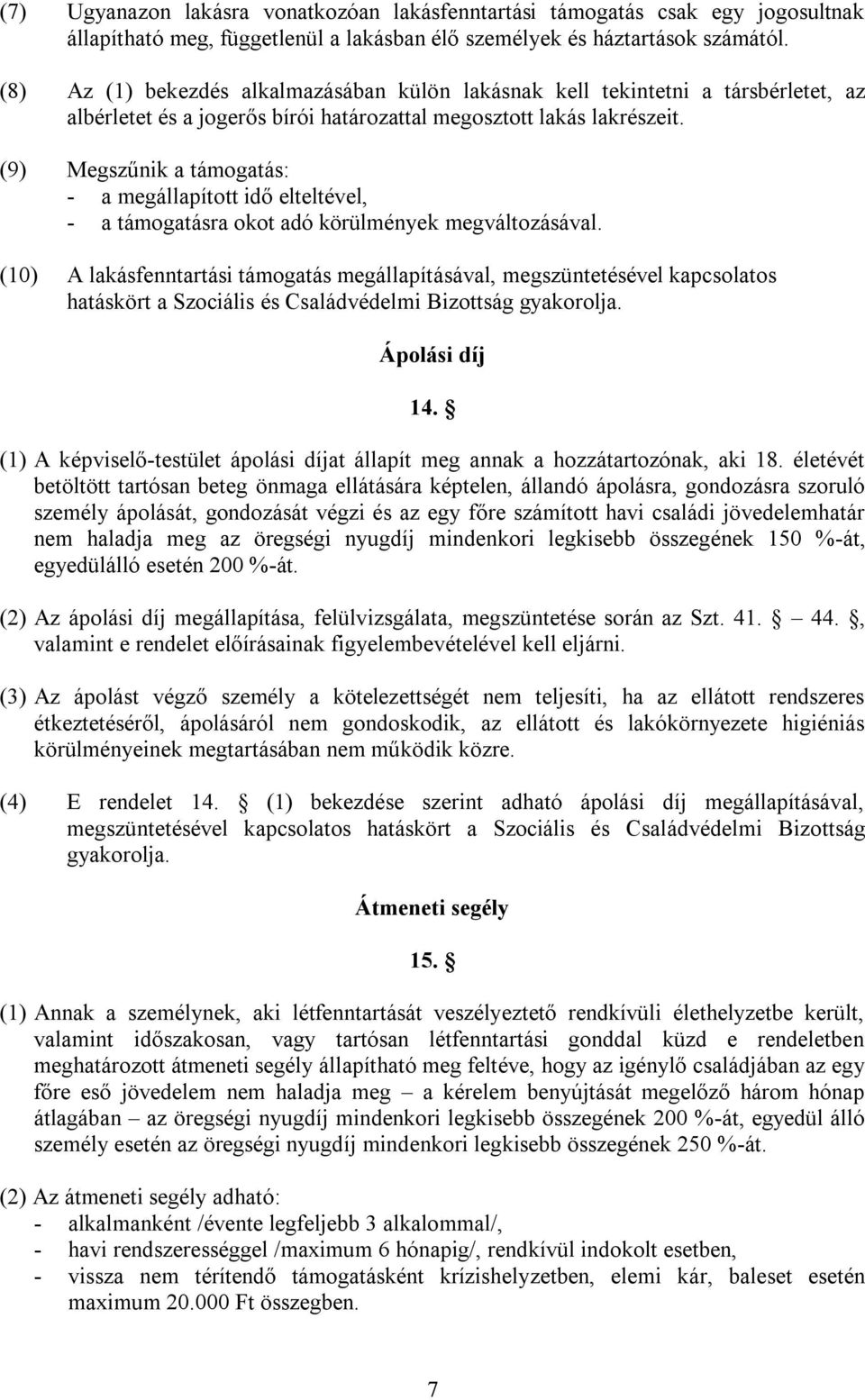 (9) Megszűnik a támogatás: - a megállapított idő elteltével, - a támogatásra okot adó körülmények megváltozásával.