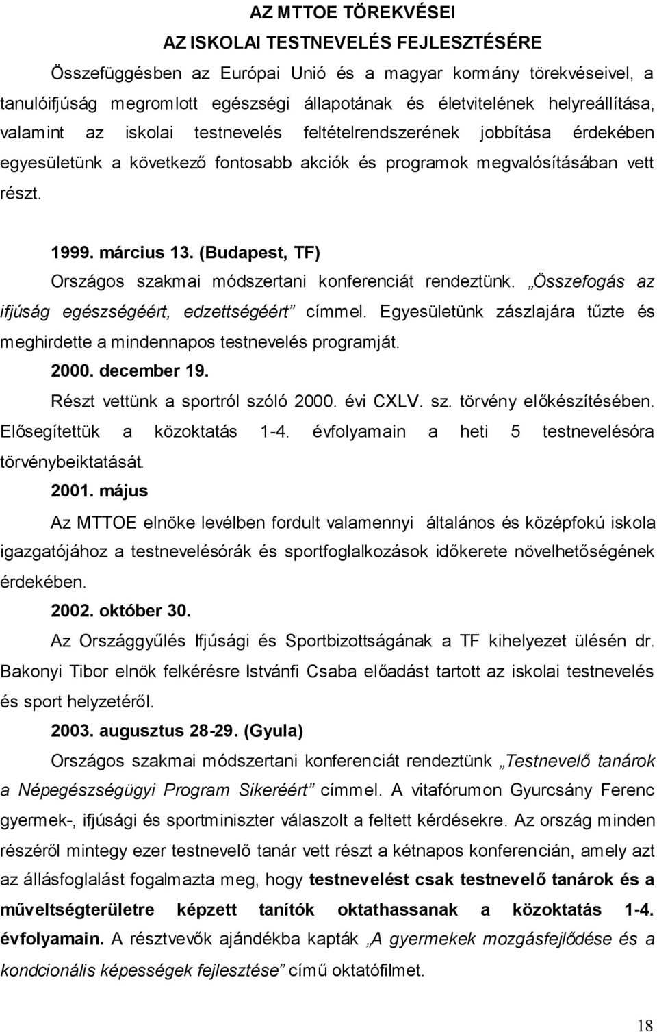 (Budapest, TF) Országos szakmai módszertani konferenciát rendeztünk. Összefogás az ifjúság egészségéért, edzettségéért címmel.