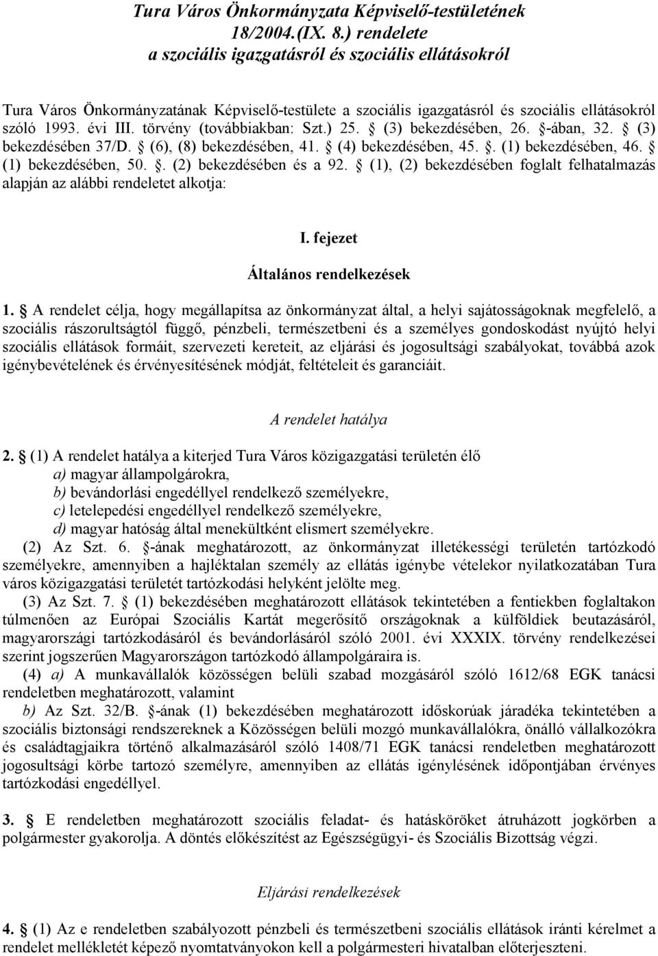 törvény (továbbiakban: Szt.) 25. (3) bekezdésében, 26. -ában, 32. (3) bekezdésében 37/D. (6), (8) bekezdésében, 41. (4) bekezdésében, 45.. (1) bekezdésében, 46. (1) bekezdésében, 50.