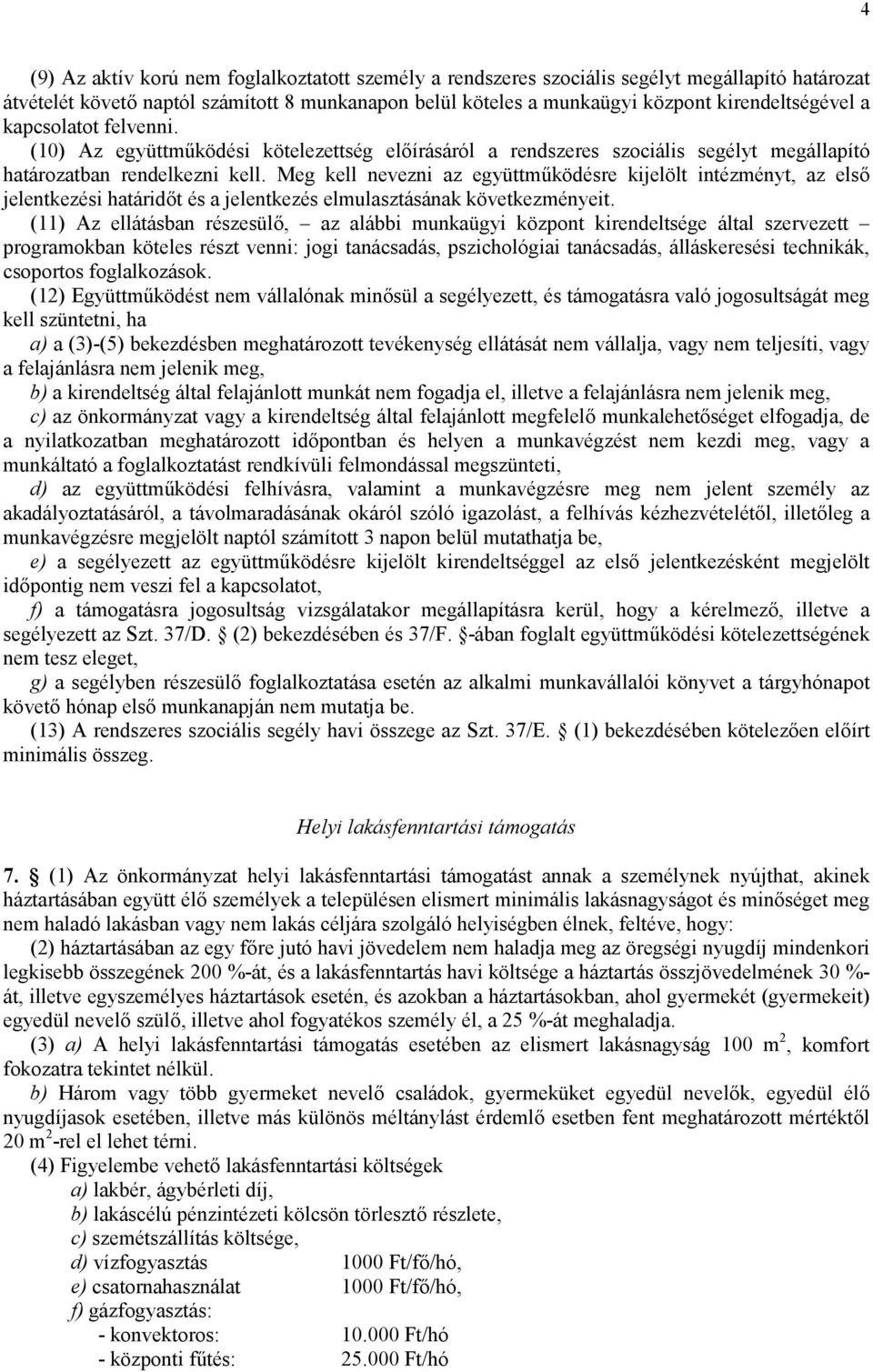 Meg kell nevezni az együttm=ködésre kijelölt intézményt, az els jelentkezési határidt és a jelentkezés elmulasztásának következményeit.