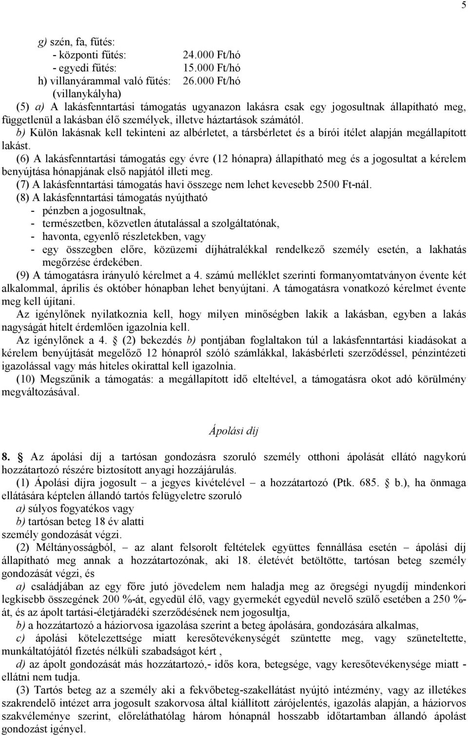 b) Külön lakásnak kell tekinteni az albérletet, a társbérletet és a bírói ítélet alapján megállapított lakást.