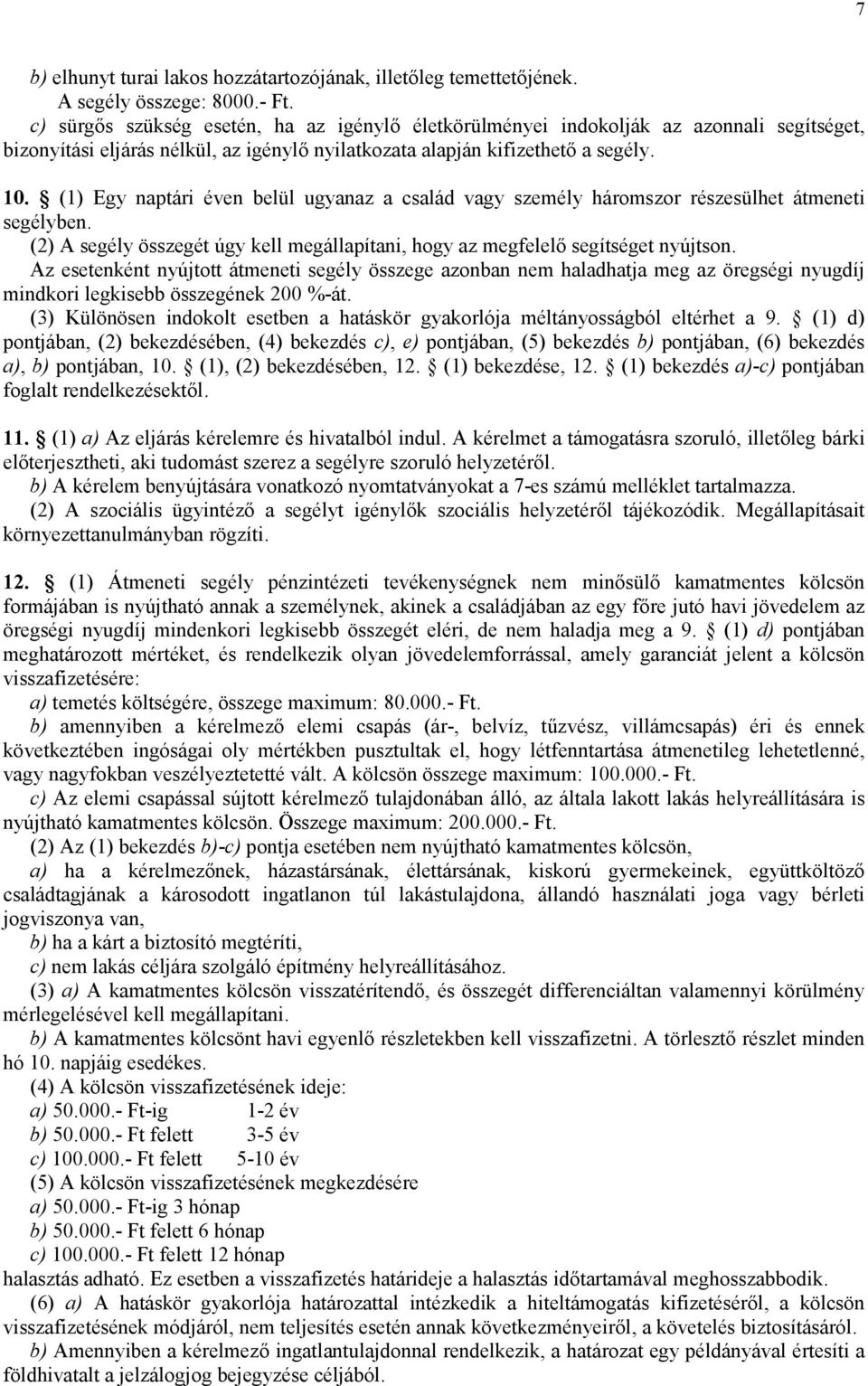 (1) Egy naptári éven belül ugyanaz a család vagy személy háromszor részesülhet átmeneti segélyben. (2) A segély összegét úgy kell megállapítani, hogy az megfelel segítséget nyújtson.