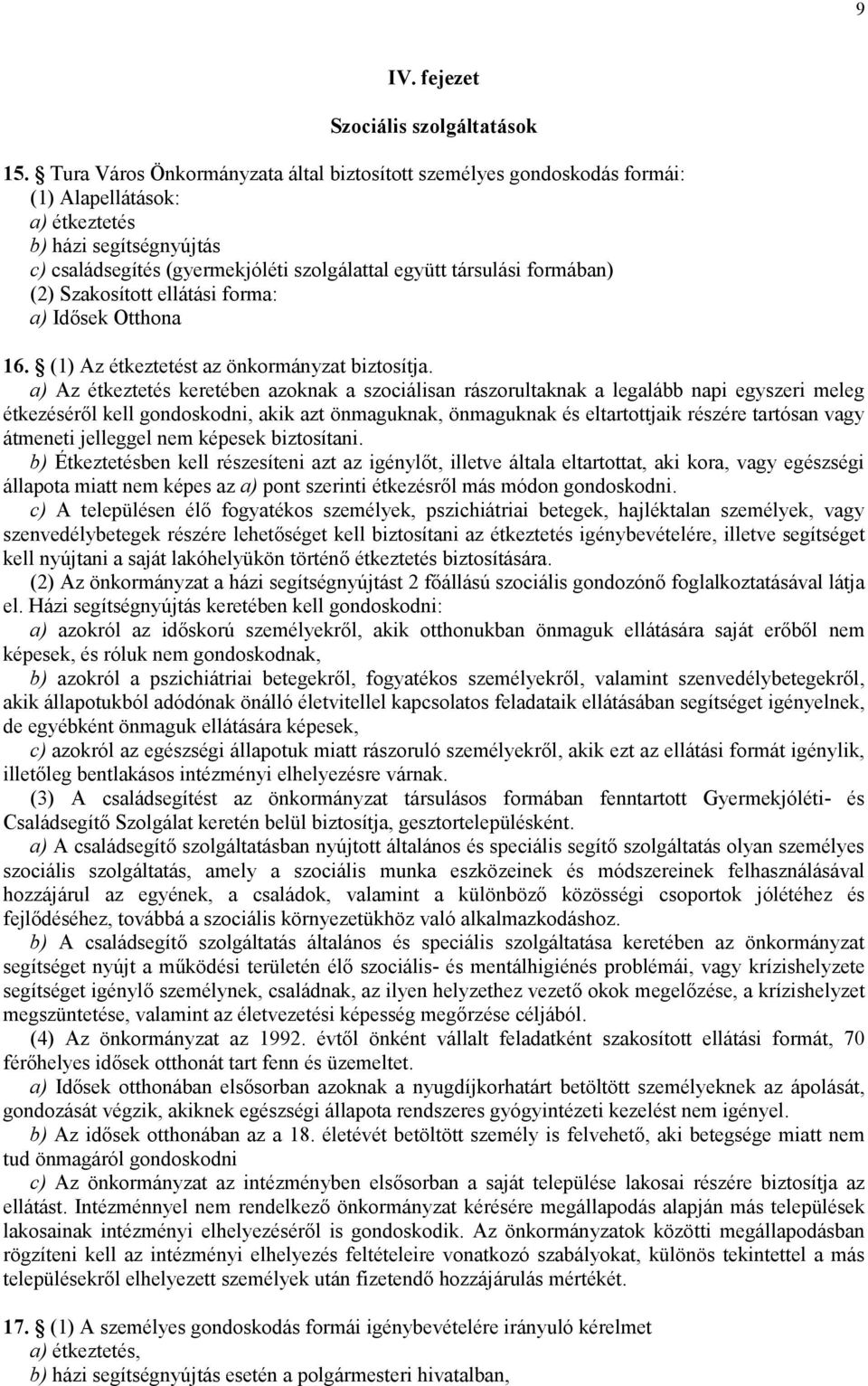 formában) (2) Szakosított ellátási forma: a) Idsek Otthona 16. (1) Az étkeztetést az önkormányzat biztosítja.